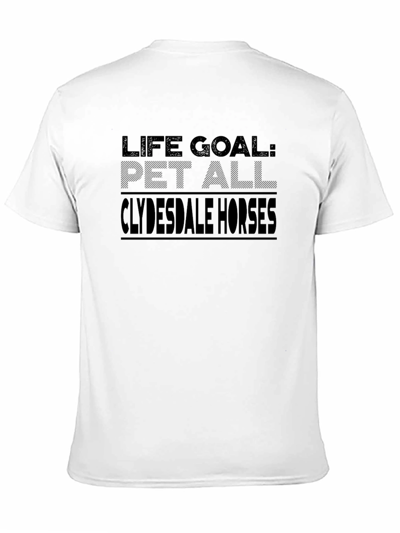 Life Goal: Pet All Clydesdale Horses Black T-Shirt