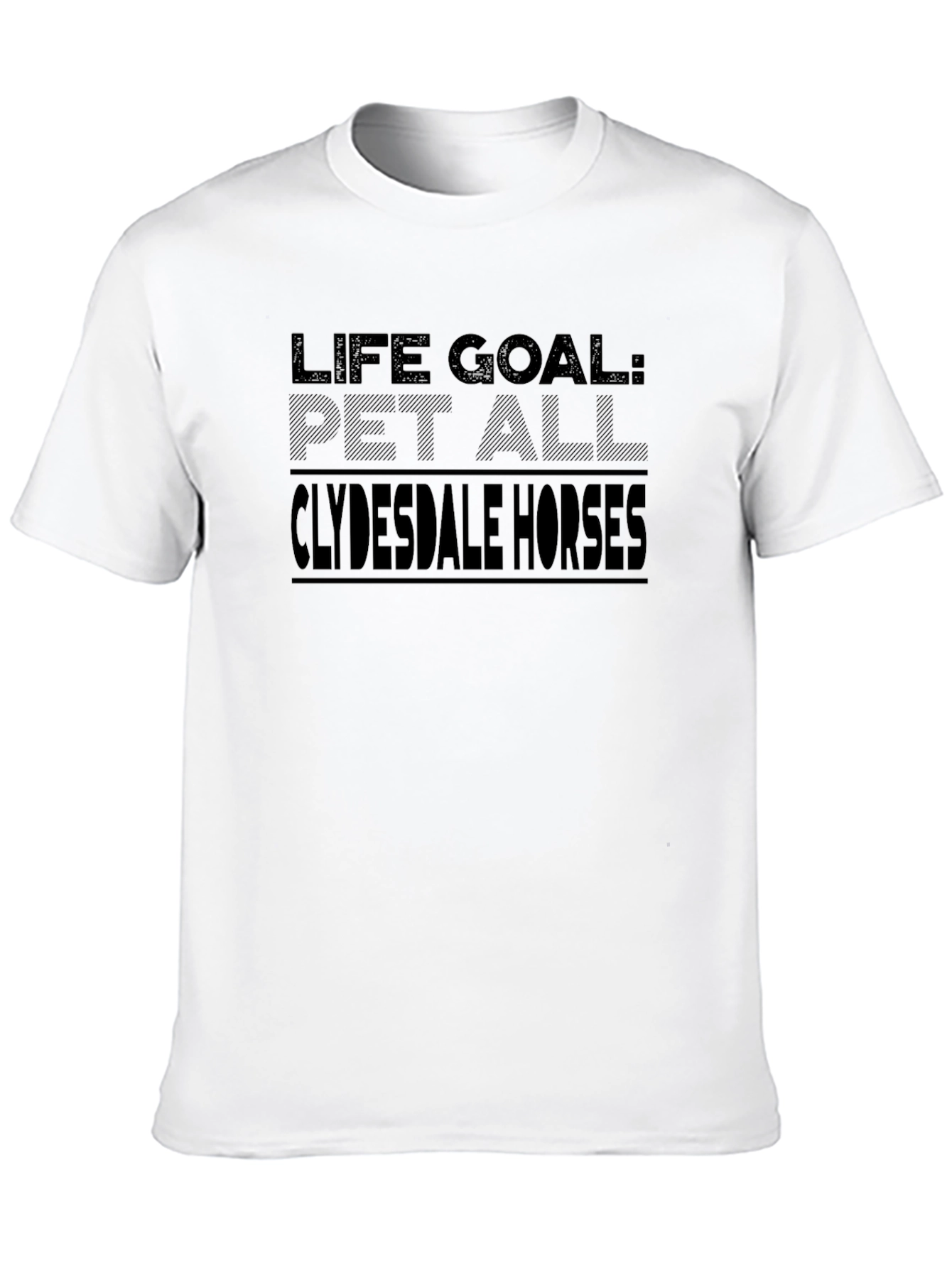 Life Goal: Pet All Clydesdale Horses Black T-Shirt