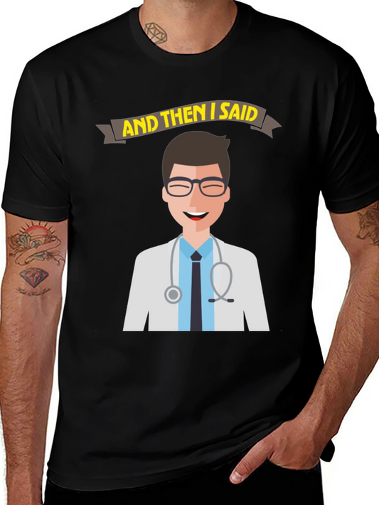 Doctor Humor T-Shirt - And Then I Said