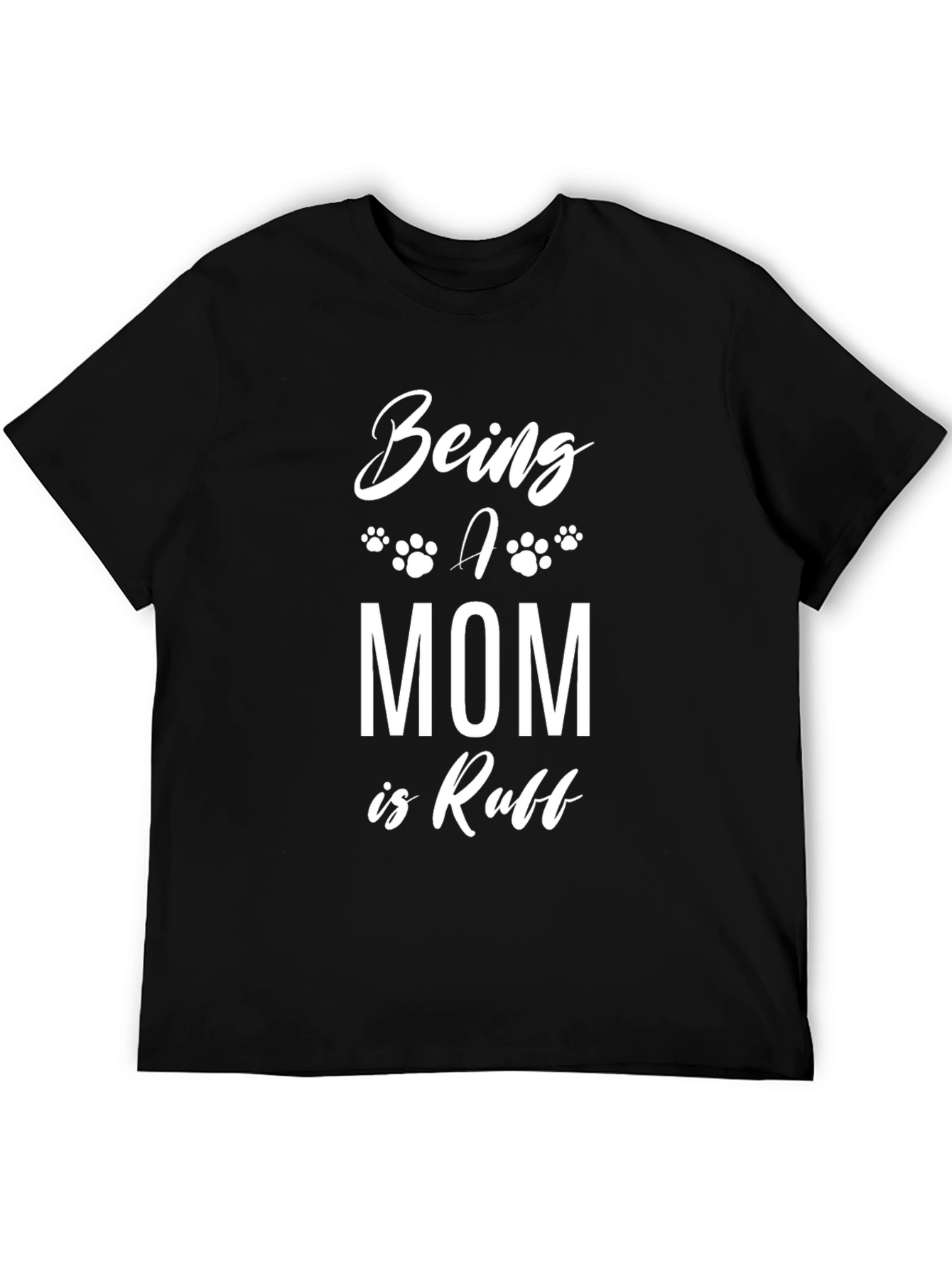 Being a Mom is Ruff T-Shirt - Black