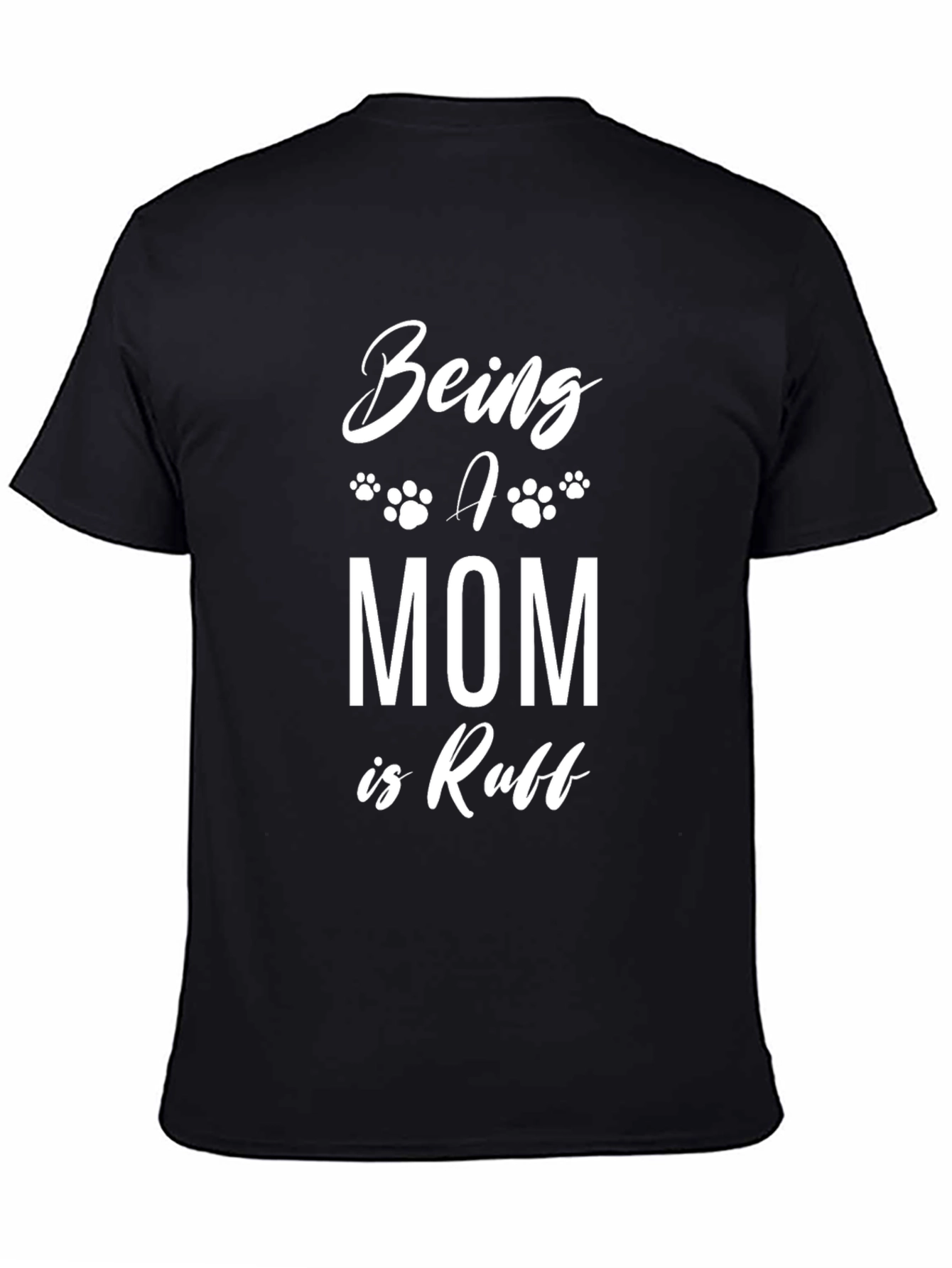 Being a Mom is Ruff T-Shirt - Black