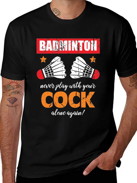 Badminton T-Shirt: Never Play With Your Cock Again