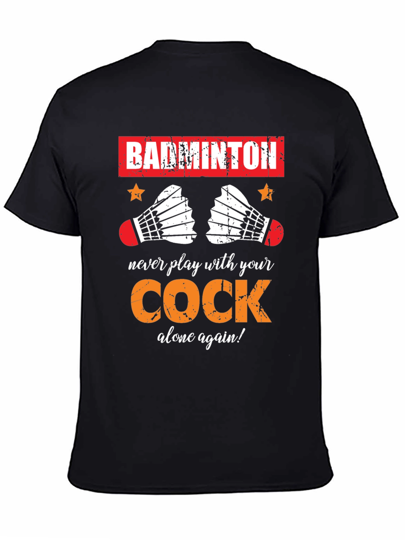 Badminton T-Shirt: Never Play With Your Cock Again