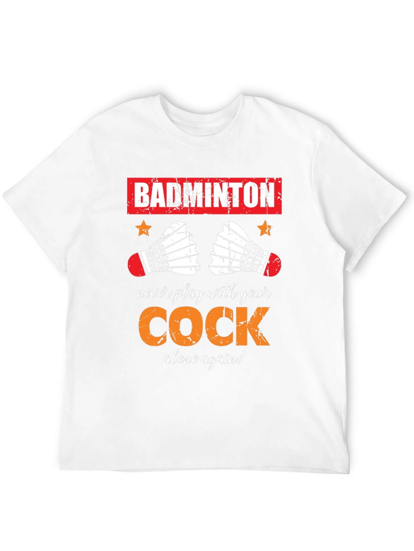Badminton T-Shirt: Never Play With Your Cock Again