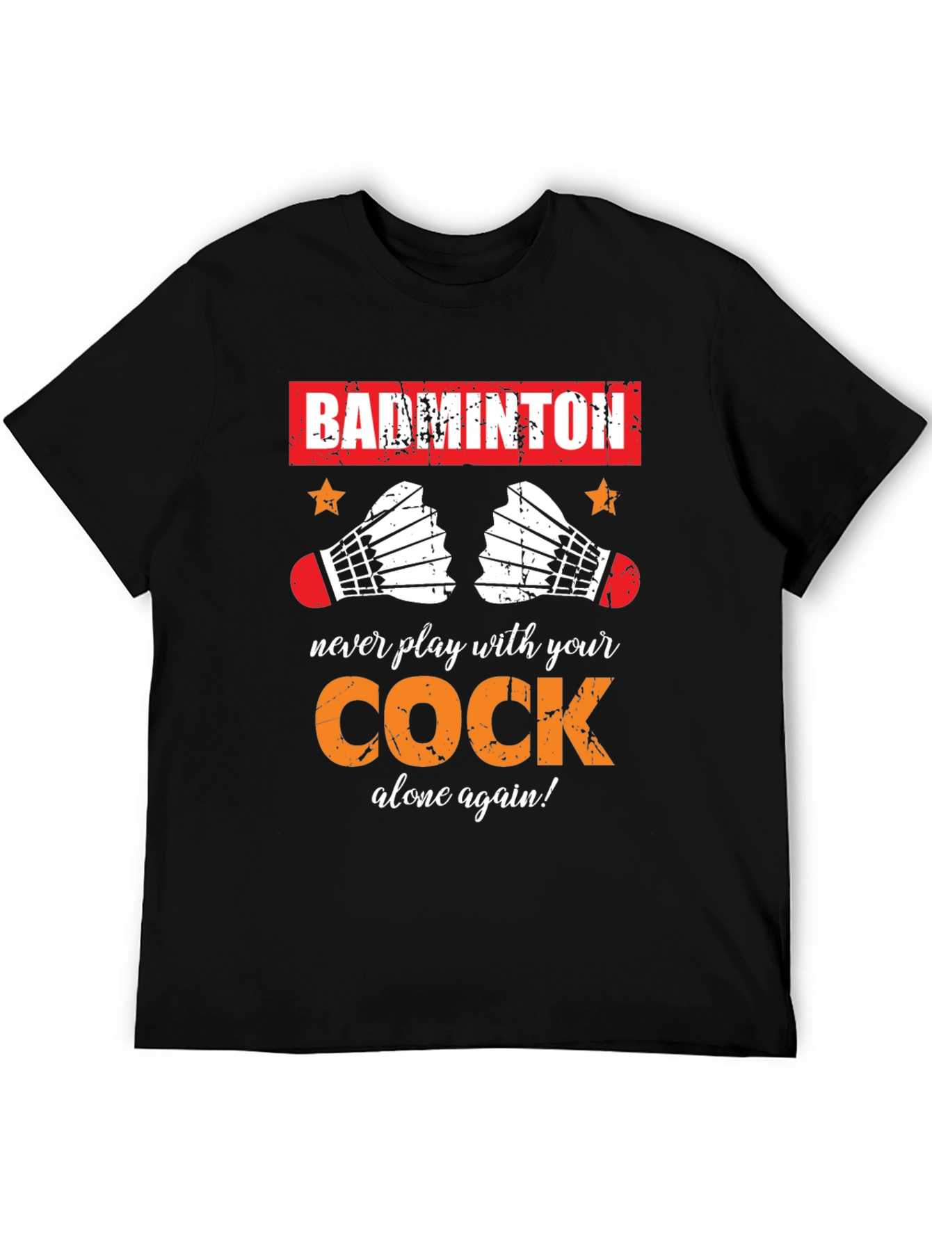 Badminton T-Shirt: Never Play With Your Cock Again