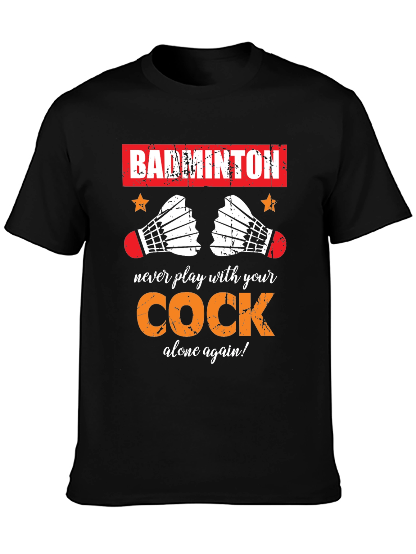 Badminton T-Shirt: Never Play With Your Cock Again
