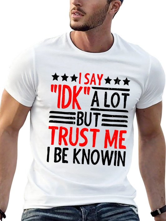 I Say IDK A Lot T-Shirt