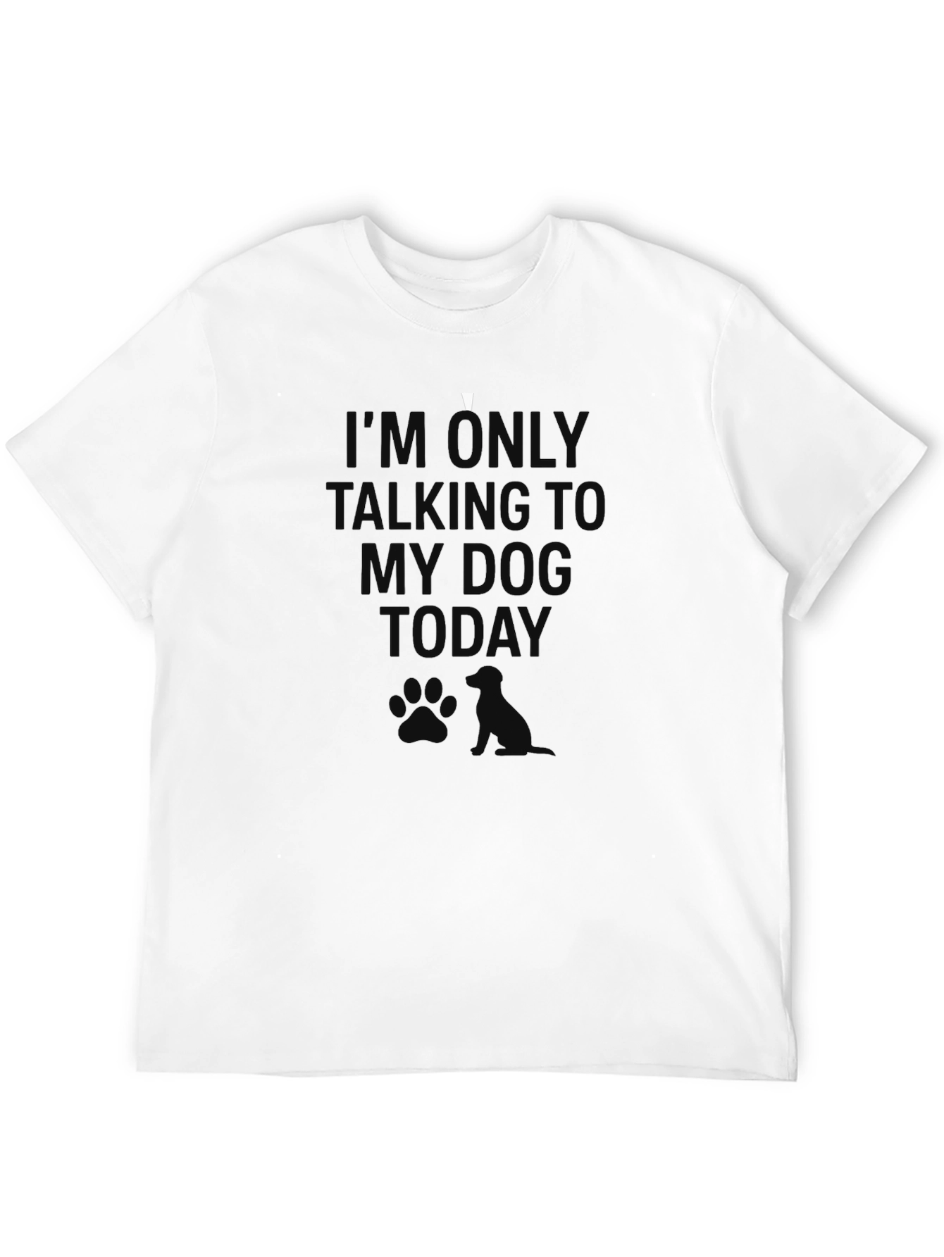 Im Only Talking To My Dog Today T-Shirt