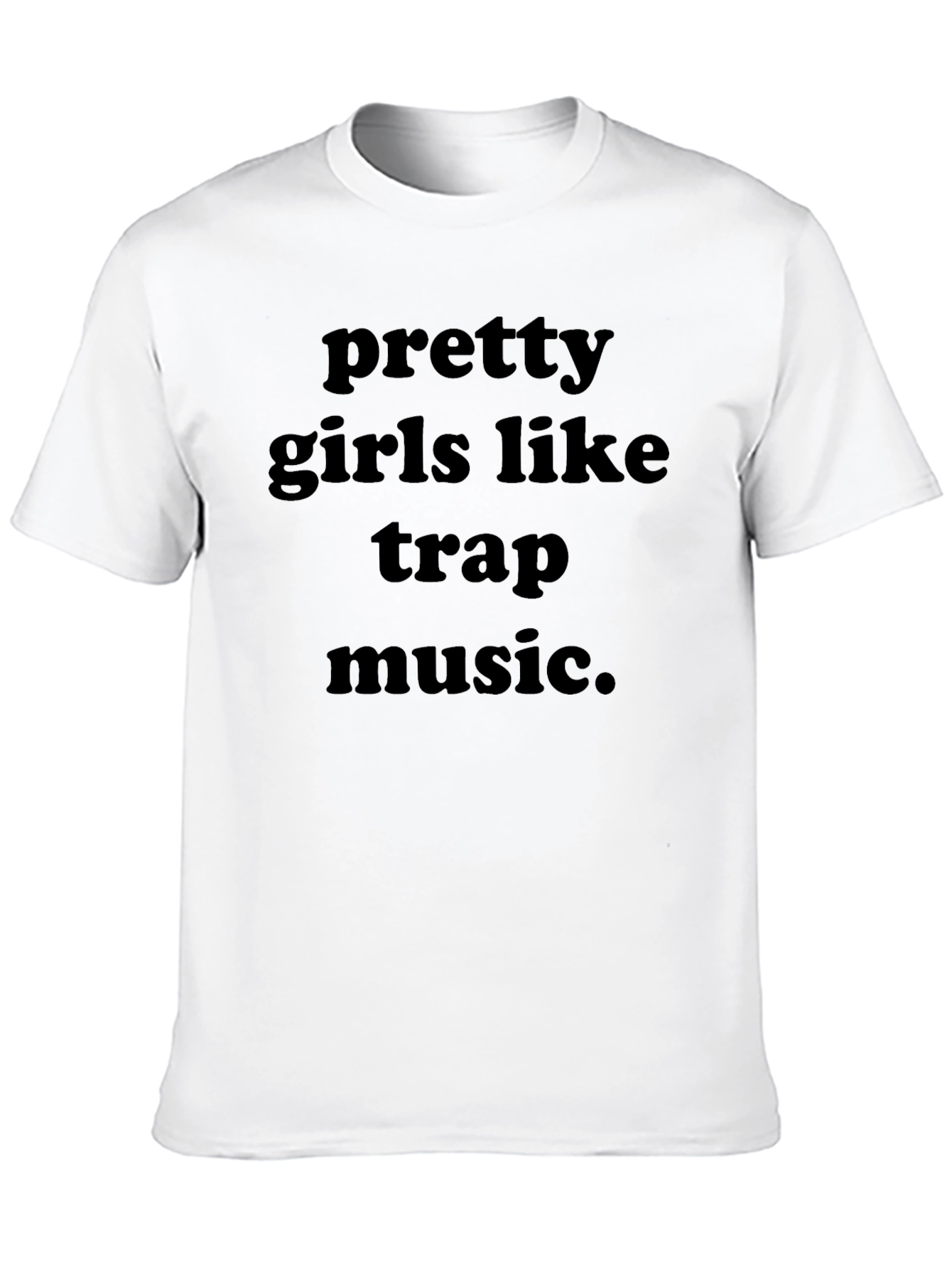 Pretty Girls Like Trap Music Black T-Shirt