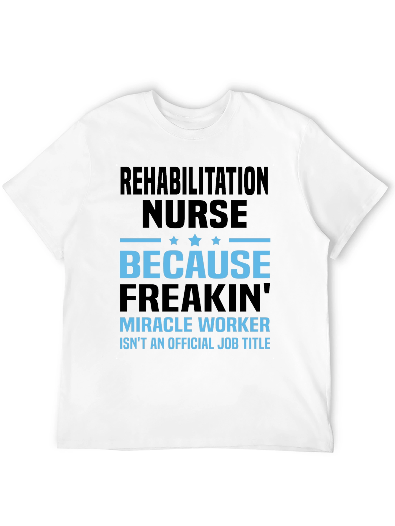 Rehabilitation Nurse Miracle Worker T-Shirt