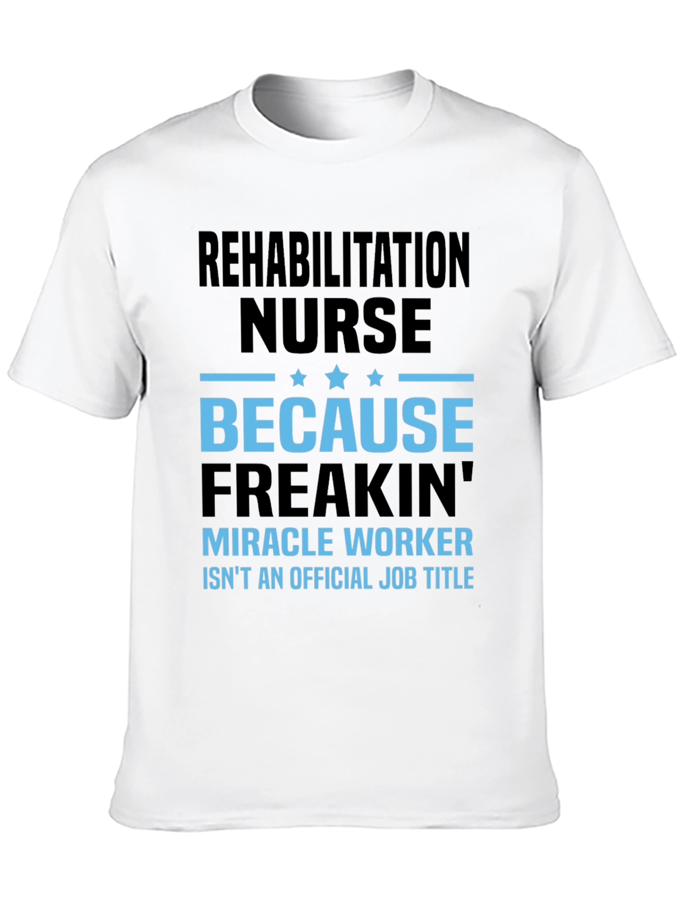 Rehabilitation Nurse Miracle Worker T-Shirt