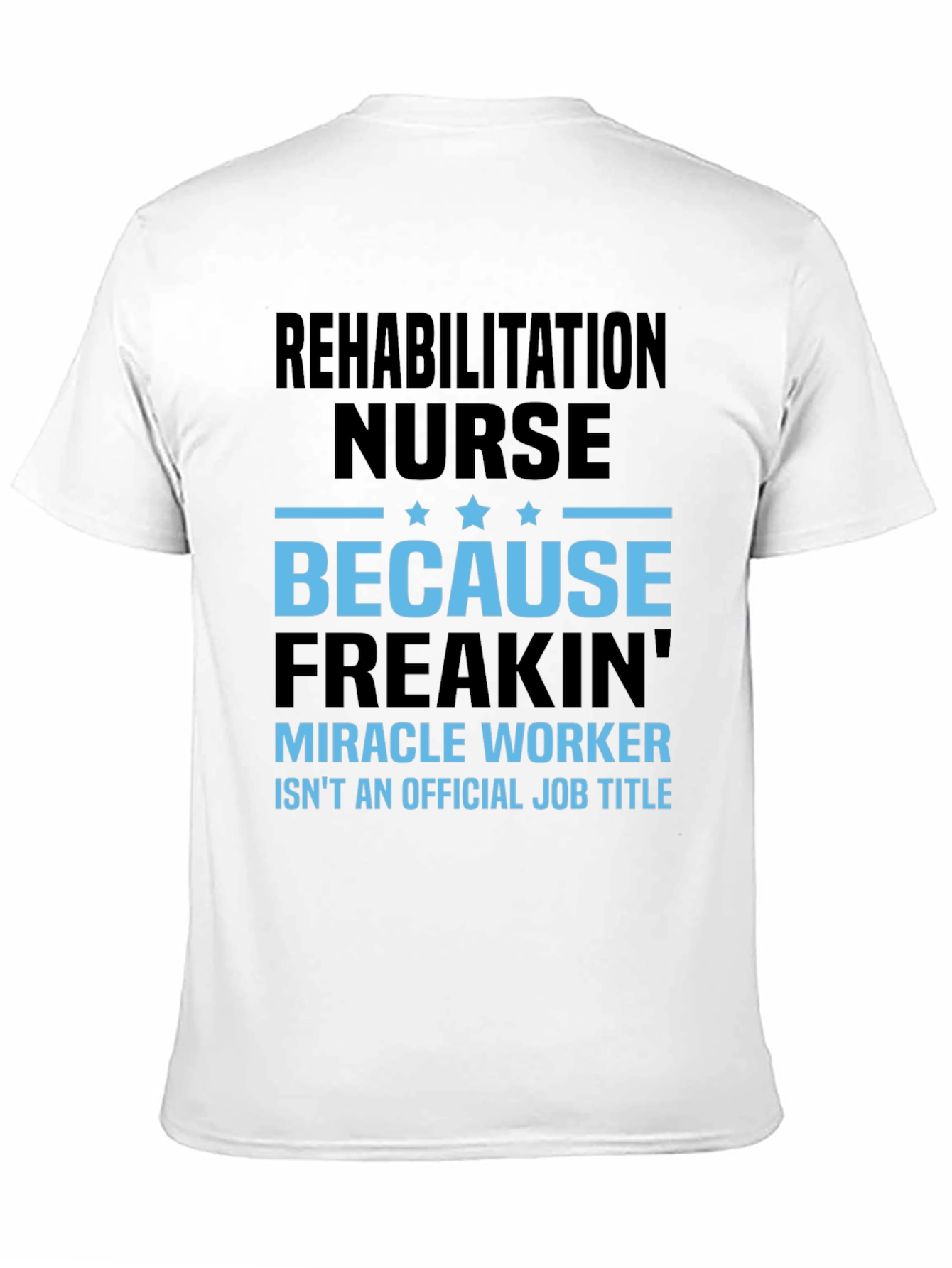 Rehabilitation Nurse Miracle Worker T-Shirt