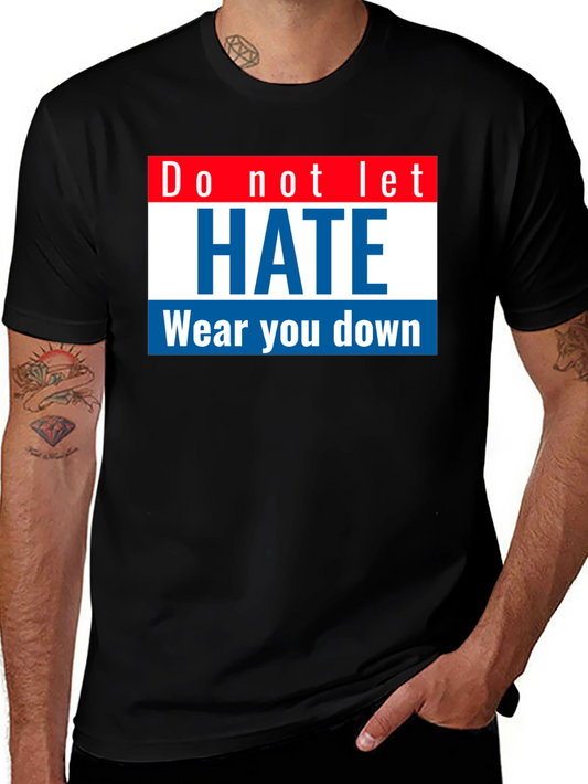 Do Not Let Hate Wear You Down T-Shirt - Black