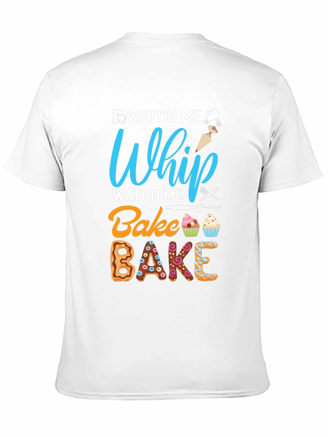 Watch Me Whip Bake T-Shirt