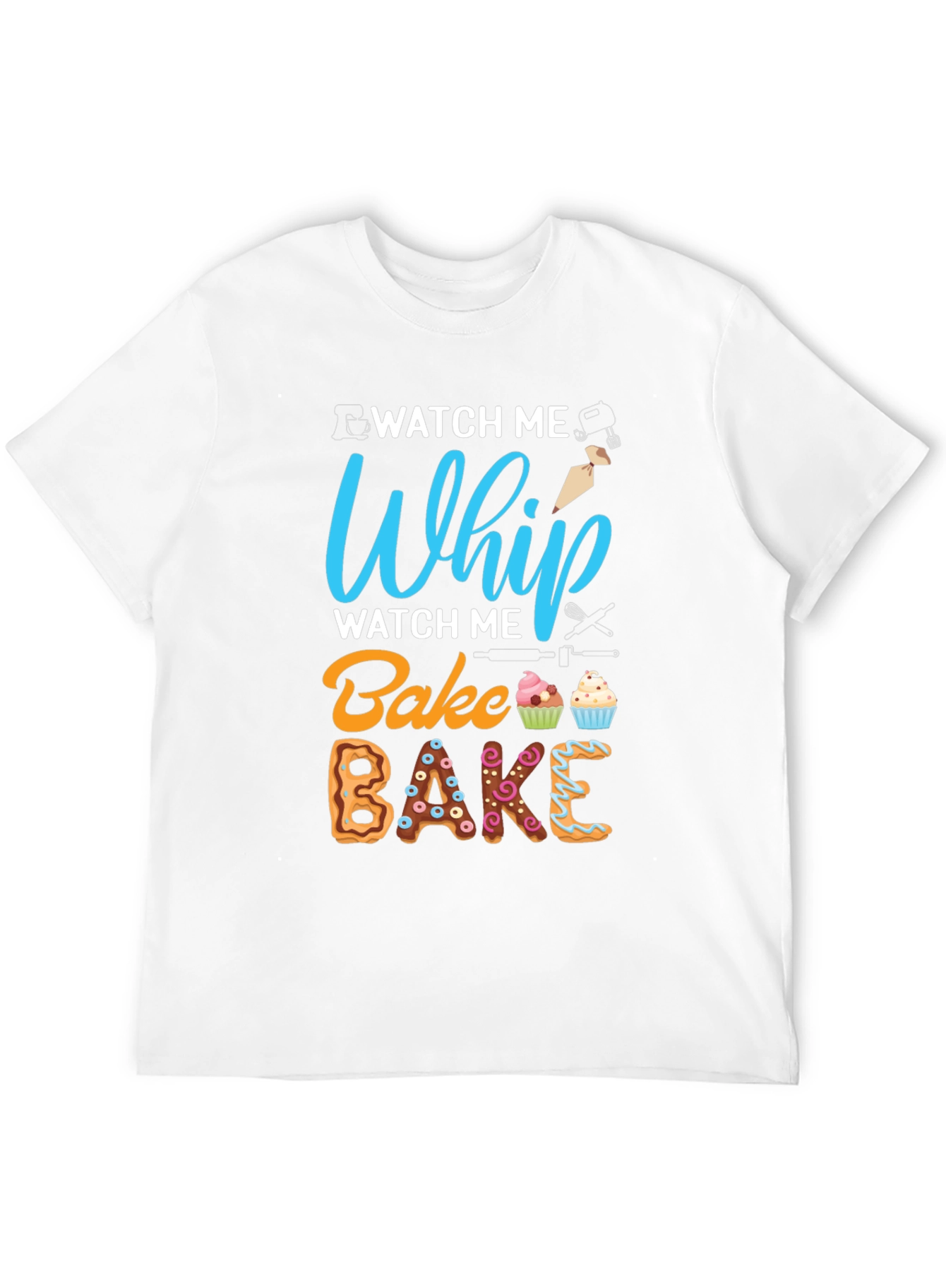 Watch Me Whip Bake T-Shirt