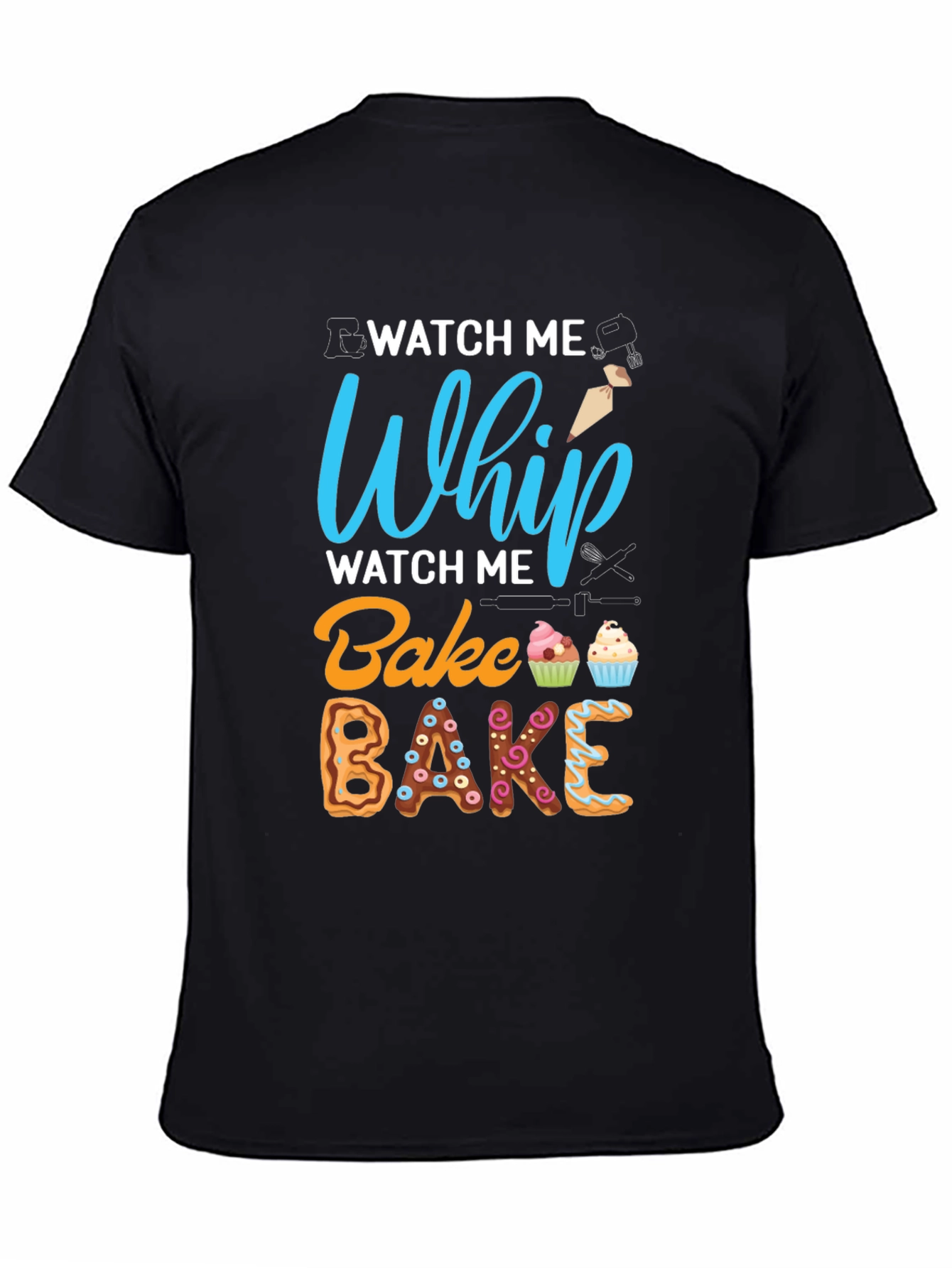 Watch Me Whip Bake T-Shirt