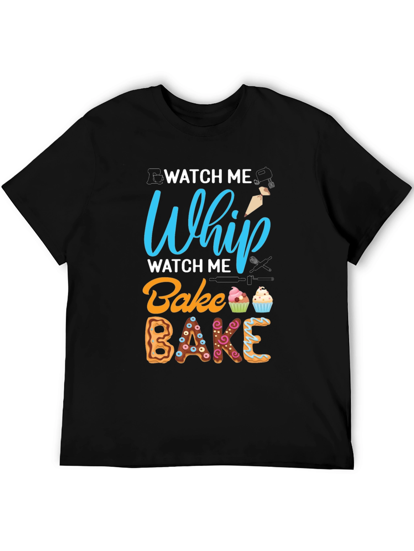 Watch Me Whip Bake T-Shirt