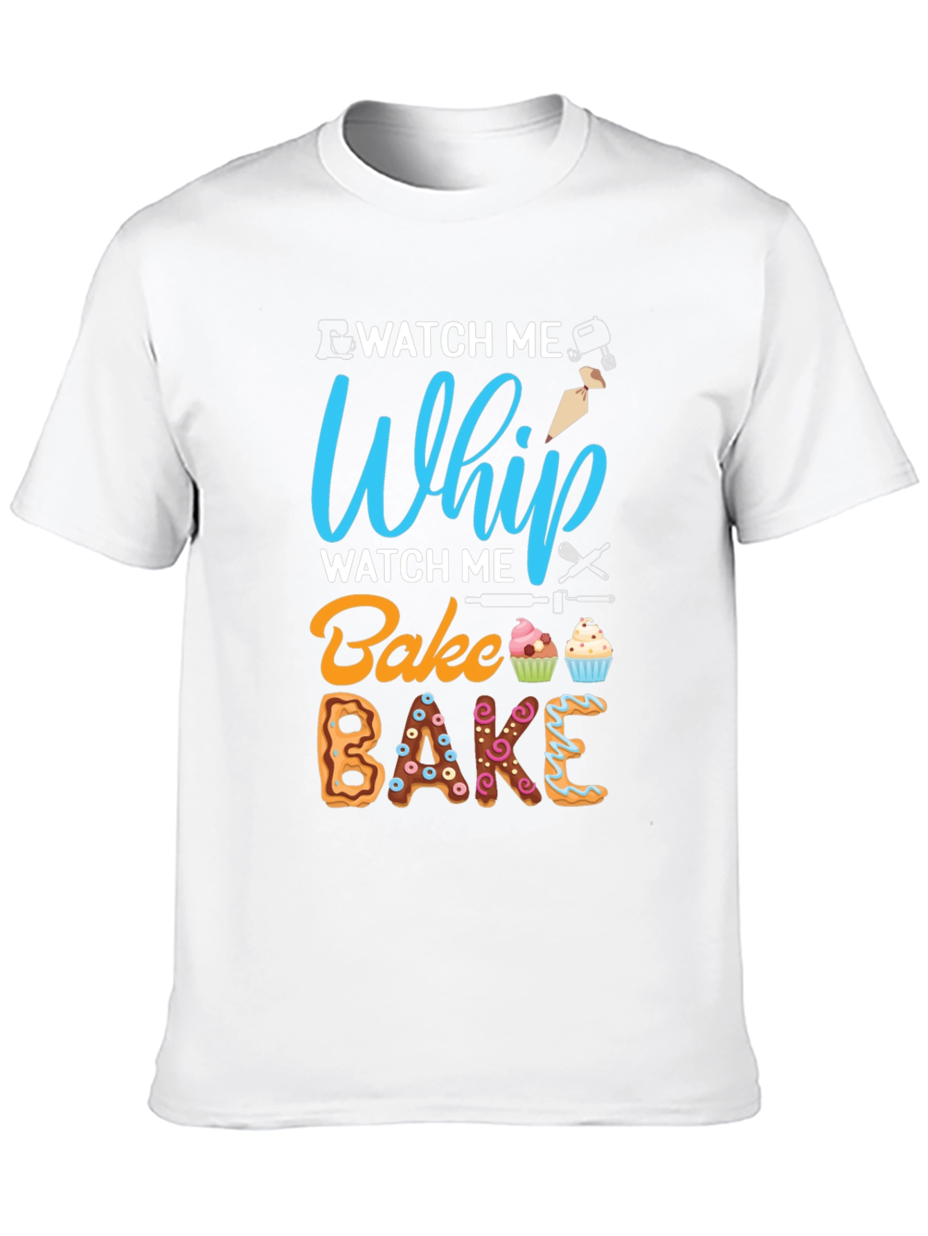 Watch Me Whip Bake T-Shirt