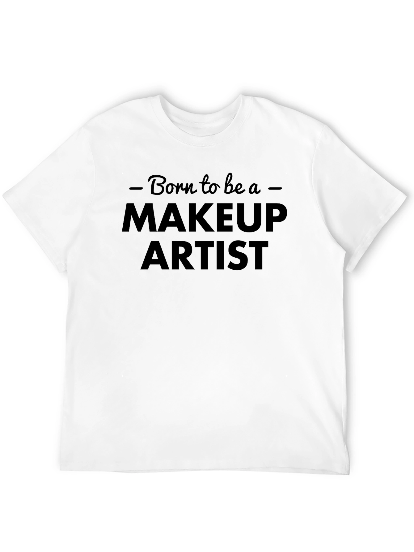 Born To Be A Makeup Artist Black T-Shirt