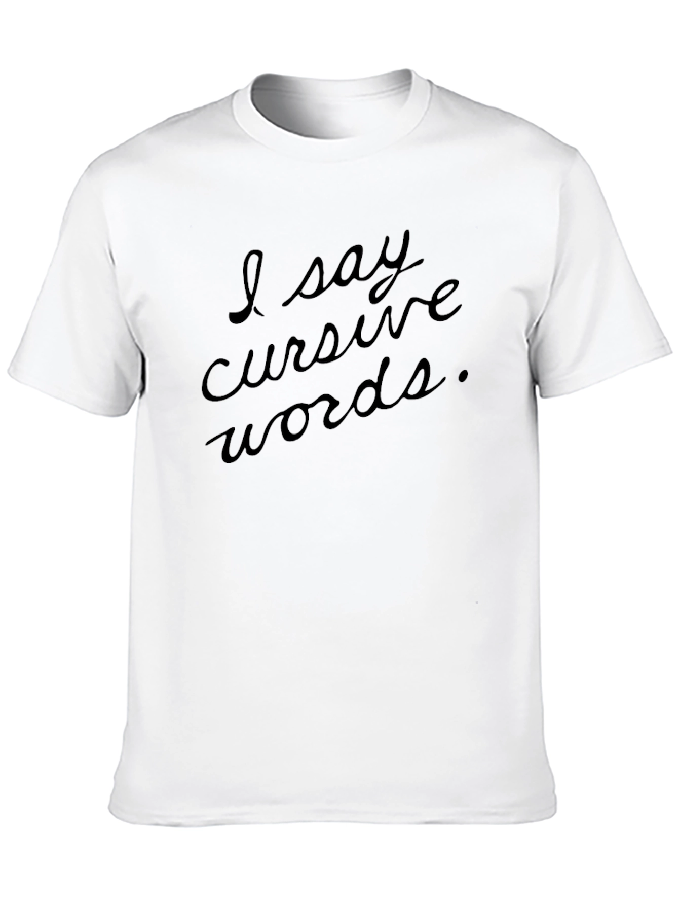 I Say Cursive Words Black T-Shirt