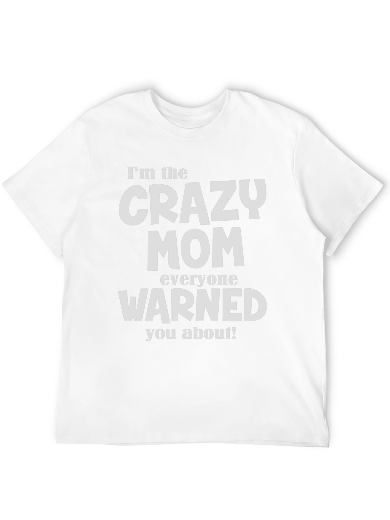 Crazy Mom T-Shirt - Warned You About!