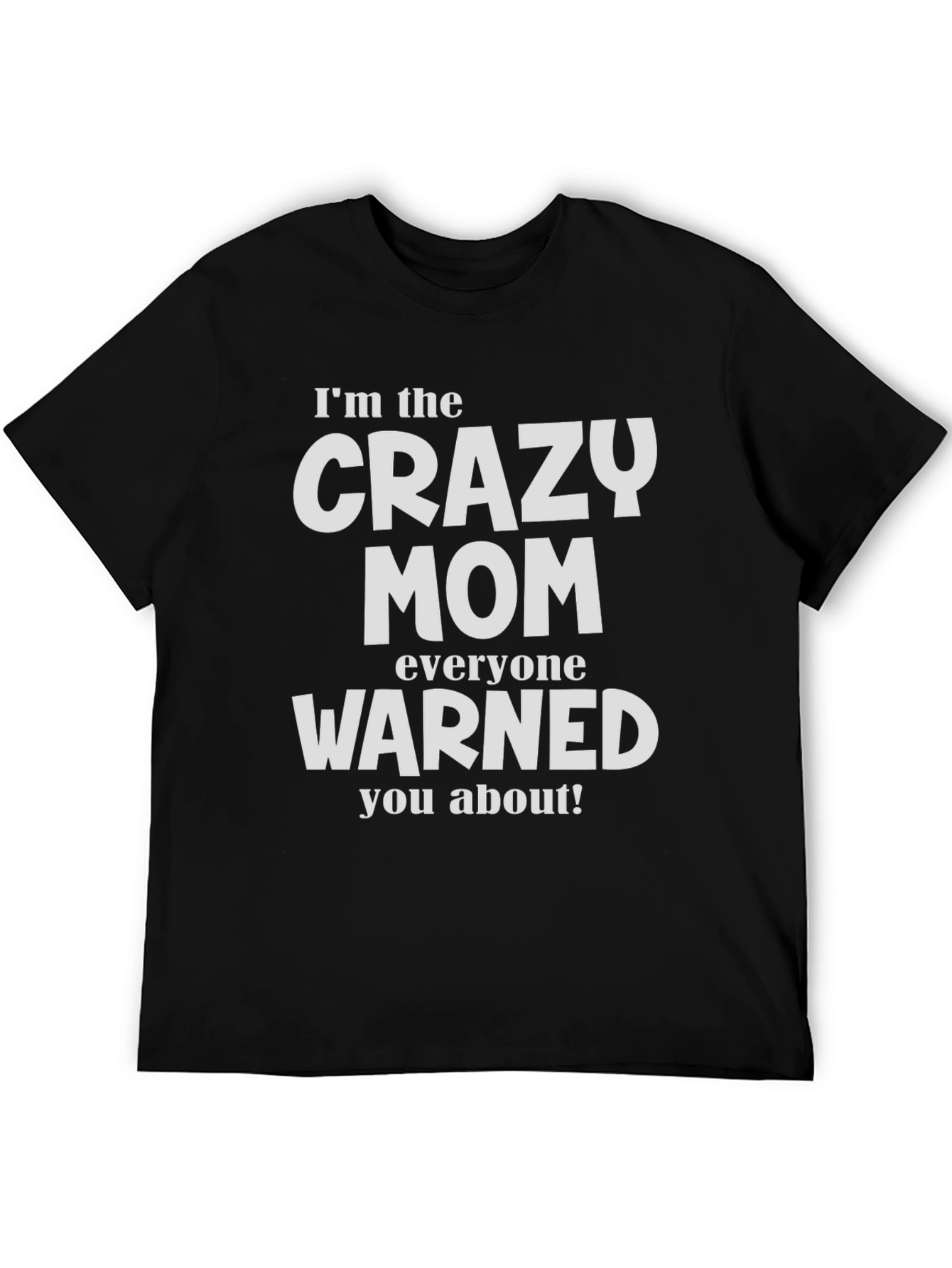Crazy Mom T-Shirt - Warned You About!