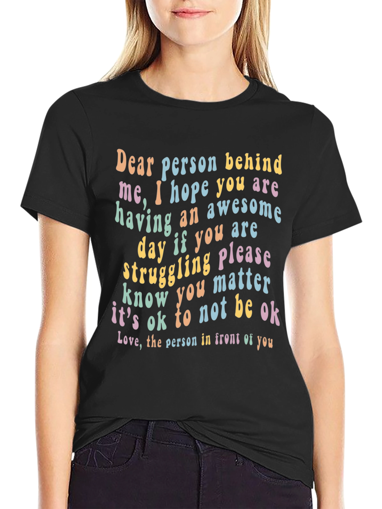 Inspirational Graphic T-Shirt - Dear Person Behind Me