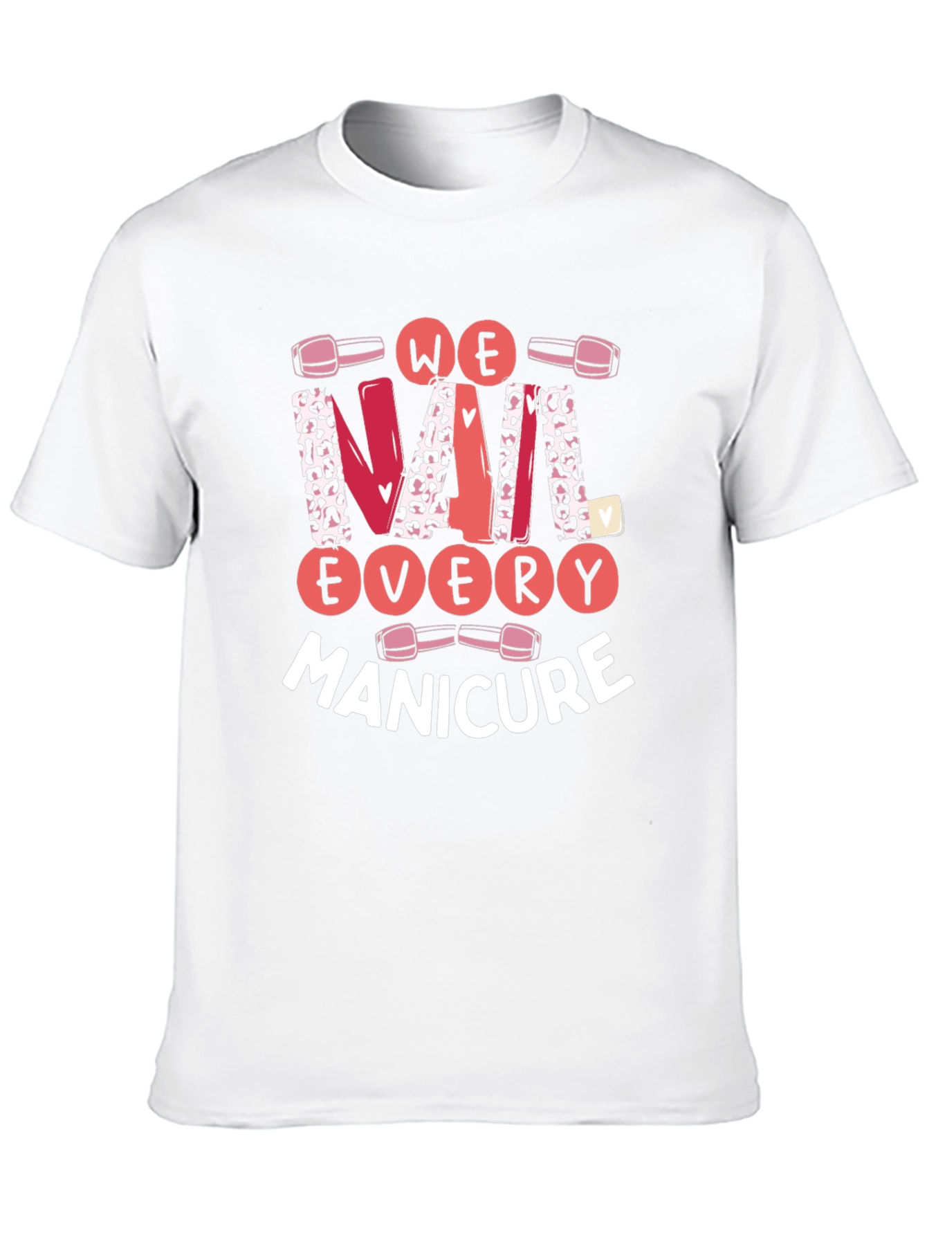 We Nail Every Manicure Graphic T-Shirt