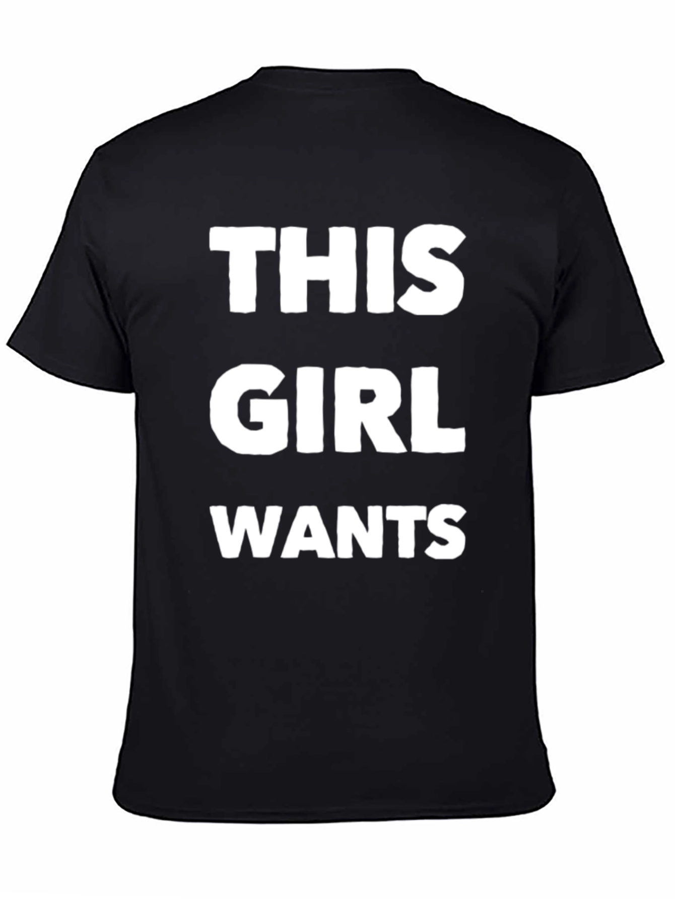 This Girl Wants Funny T-Shirt