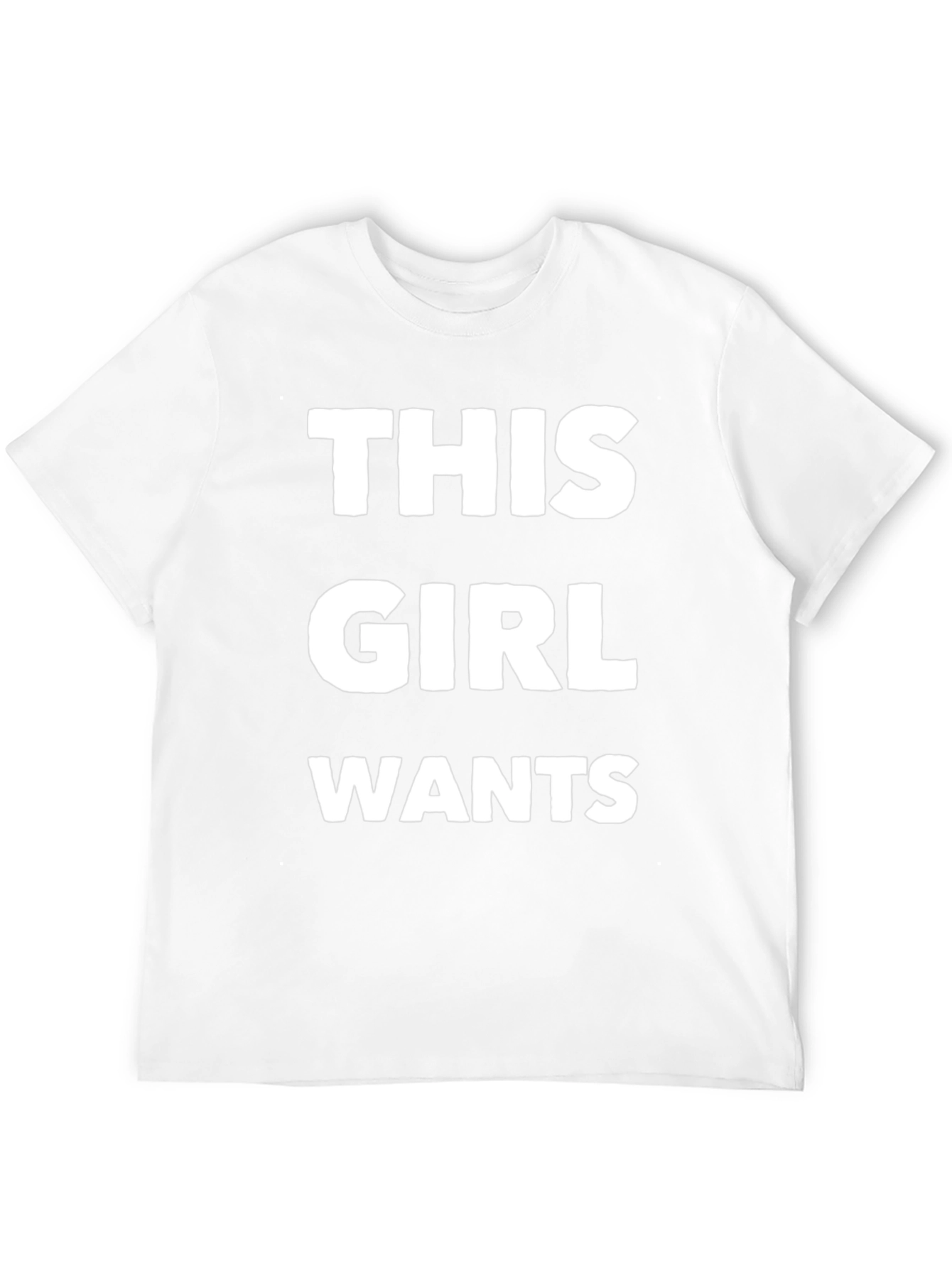 This Girl Wants Funny T-Shirt