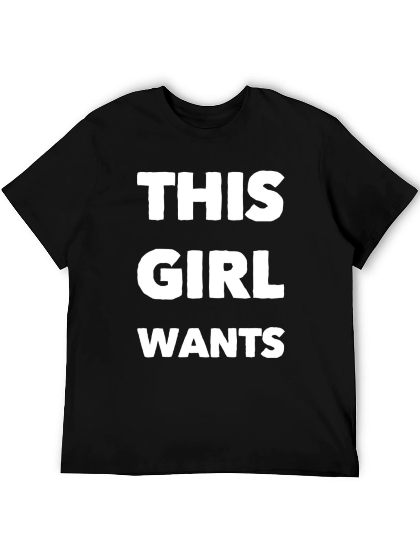 This Girl Wants Funny T-Shirt