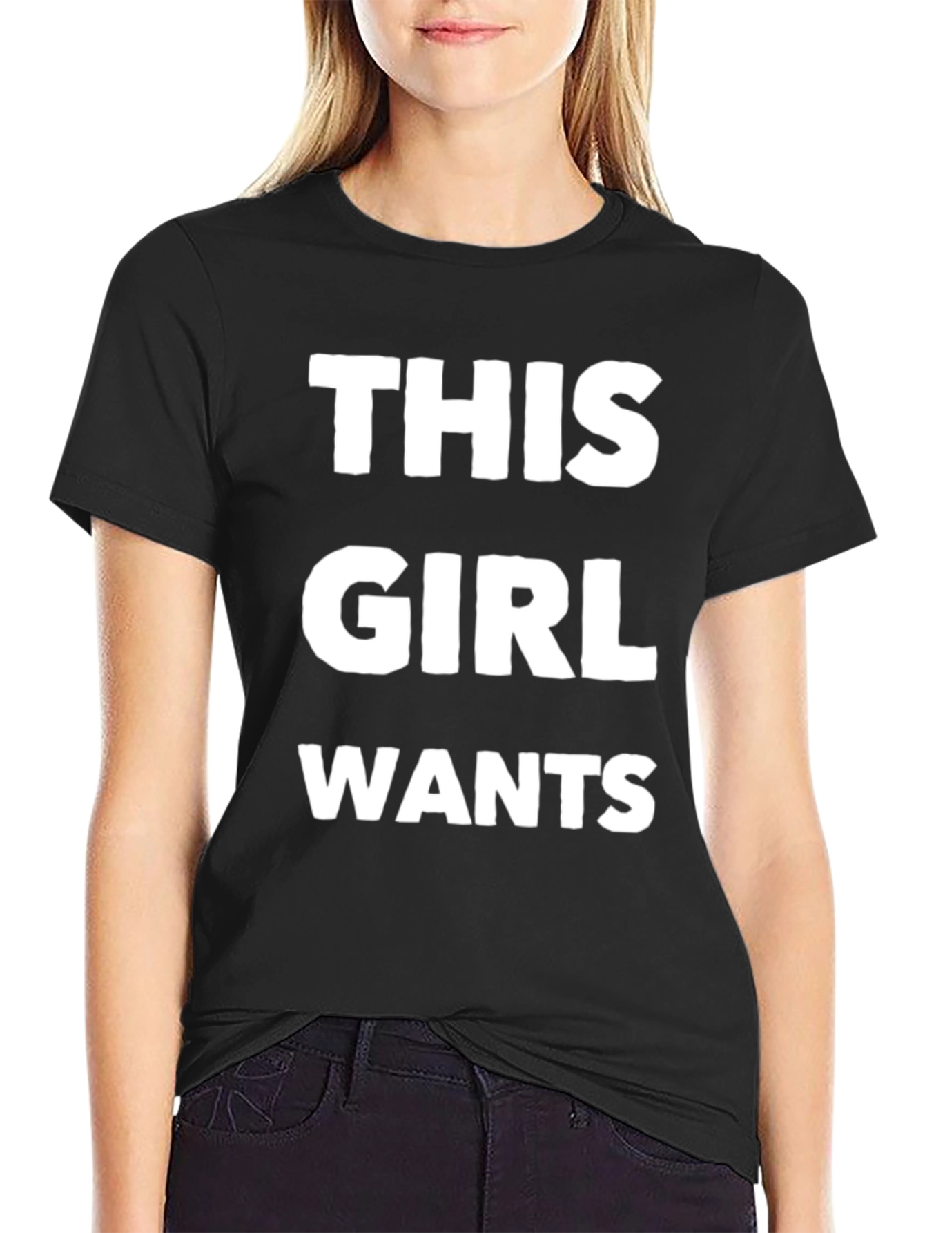 This Girl Wants Funny T-Shirt