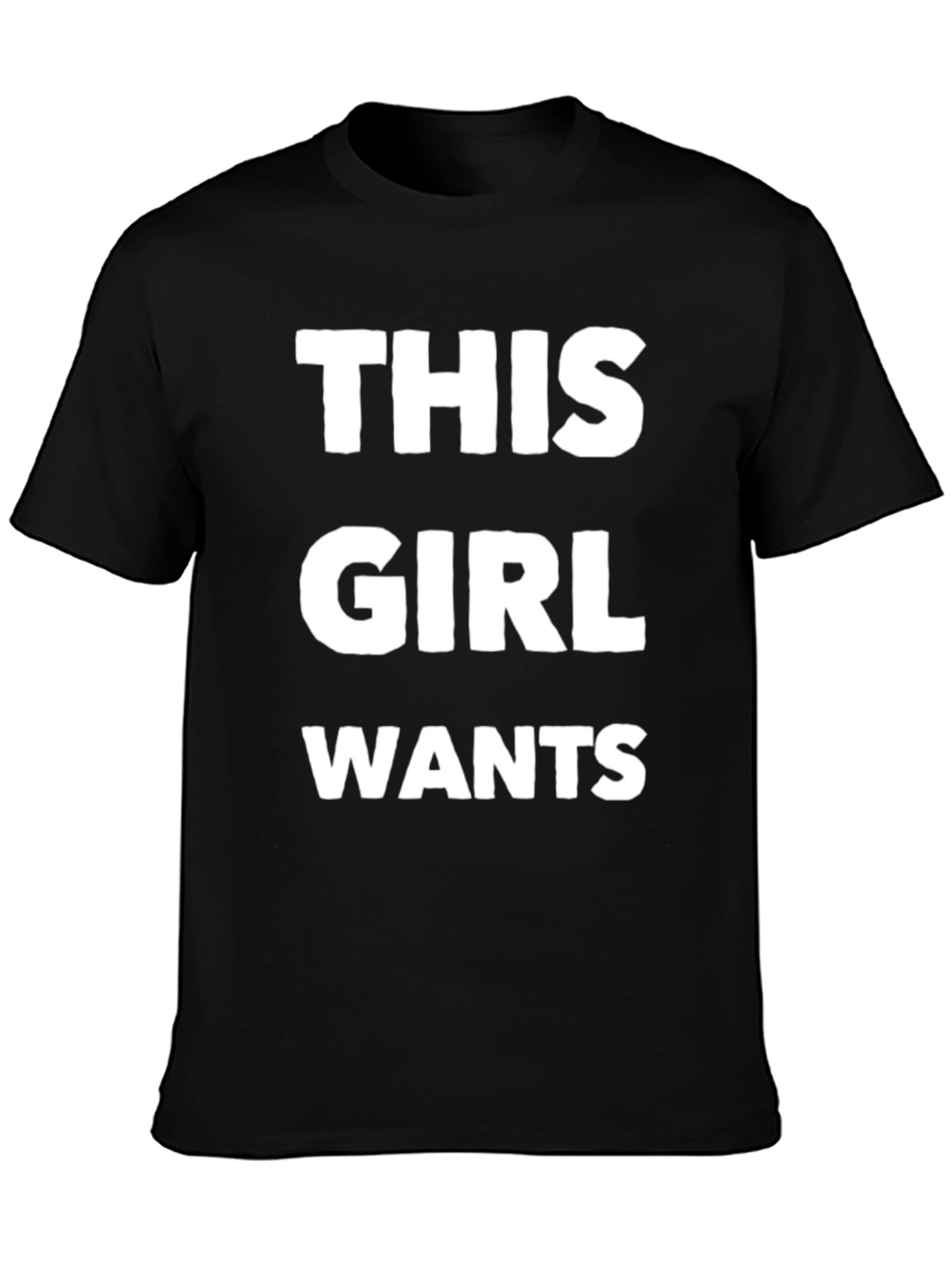 This Girl Wants Funny T-Shirt