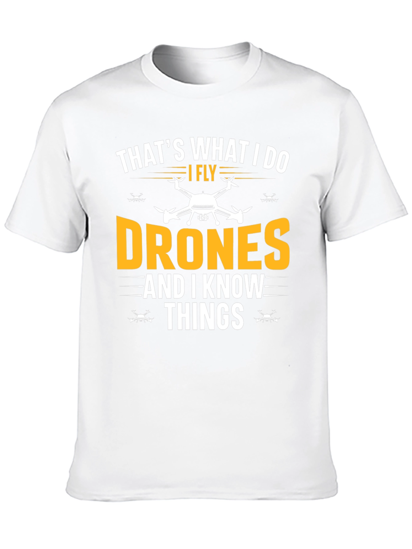 I Fly Drones and I Know Things Funny T-Shirt