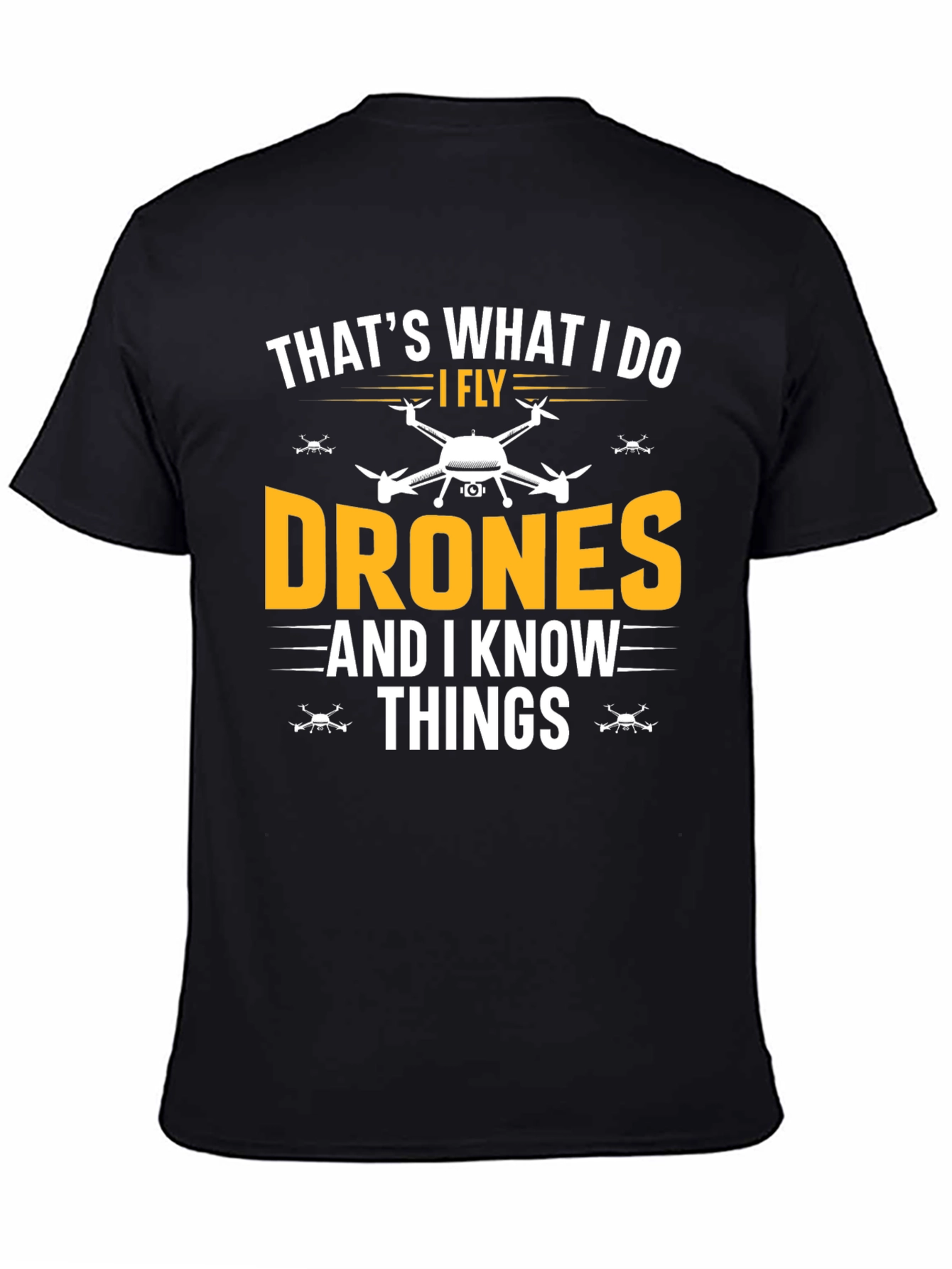 I Fly Drones and I Know Things Funny T-Shirt