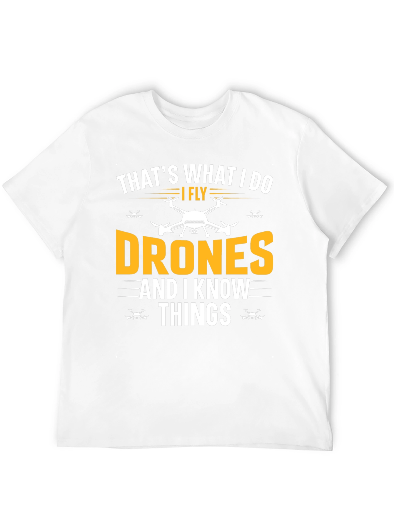 I Fly Drones and I Know Things Funny T-Shirt