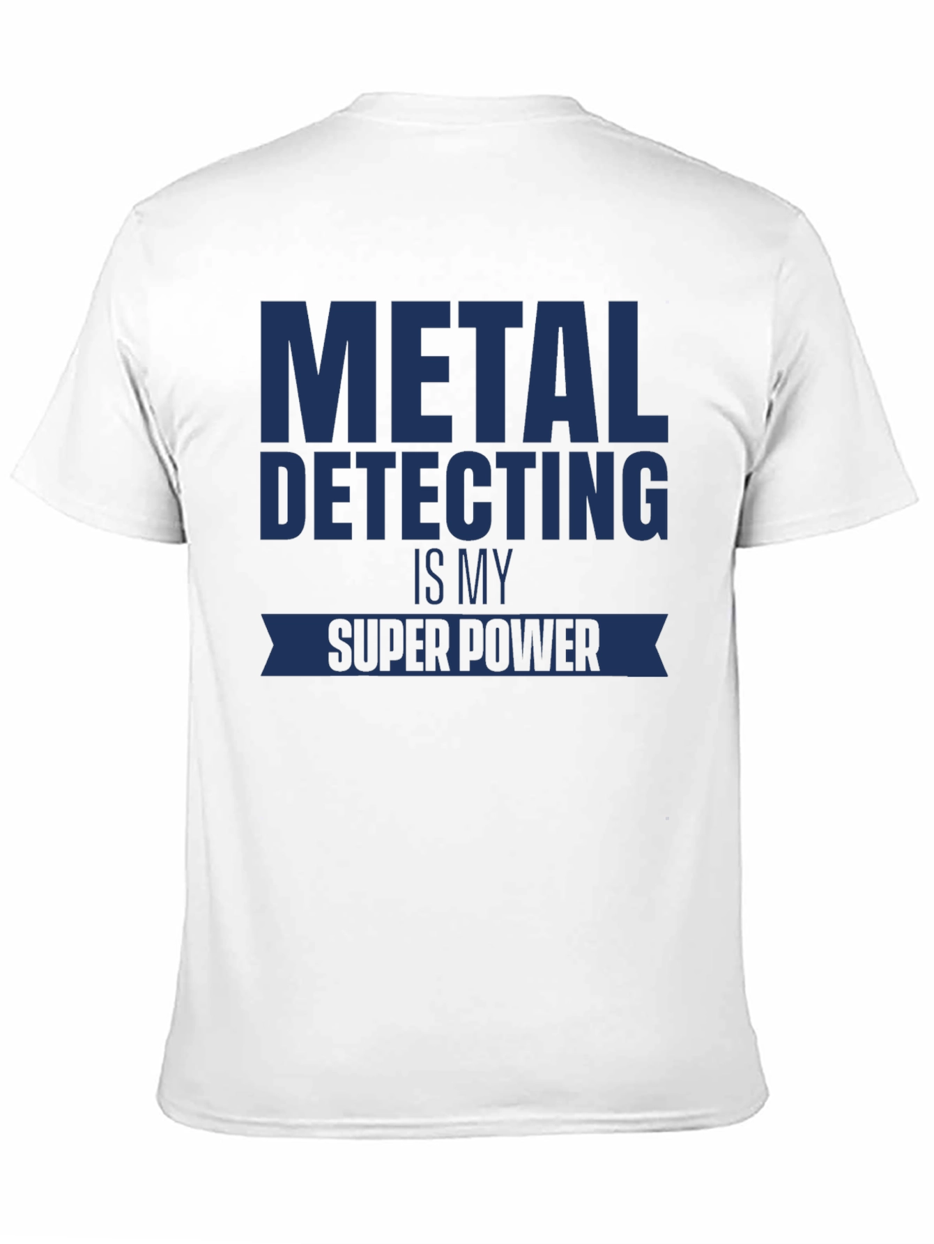 Metal Detecting is My Super Power T-Shirt