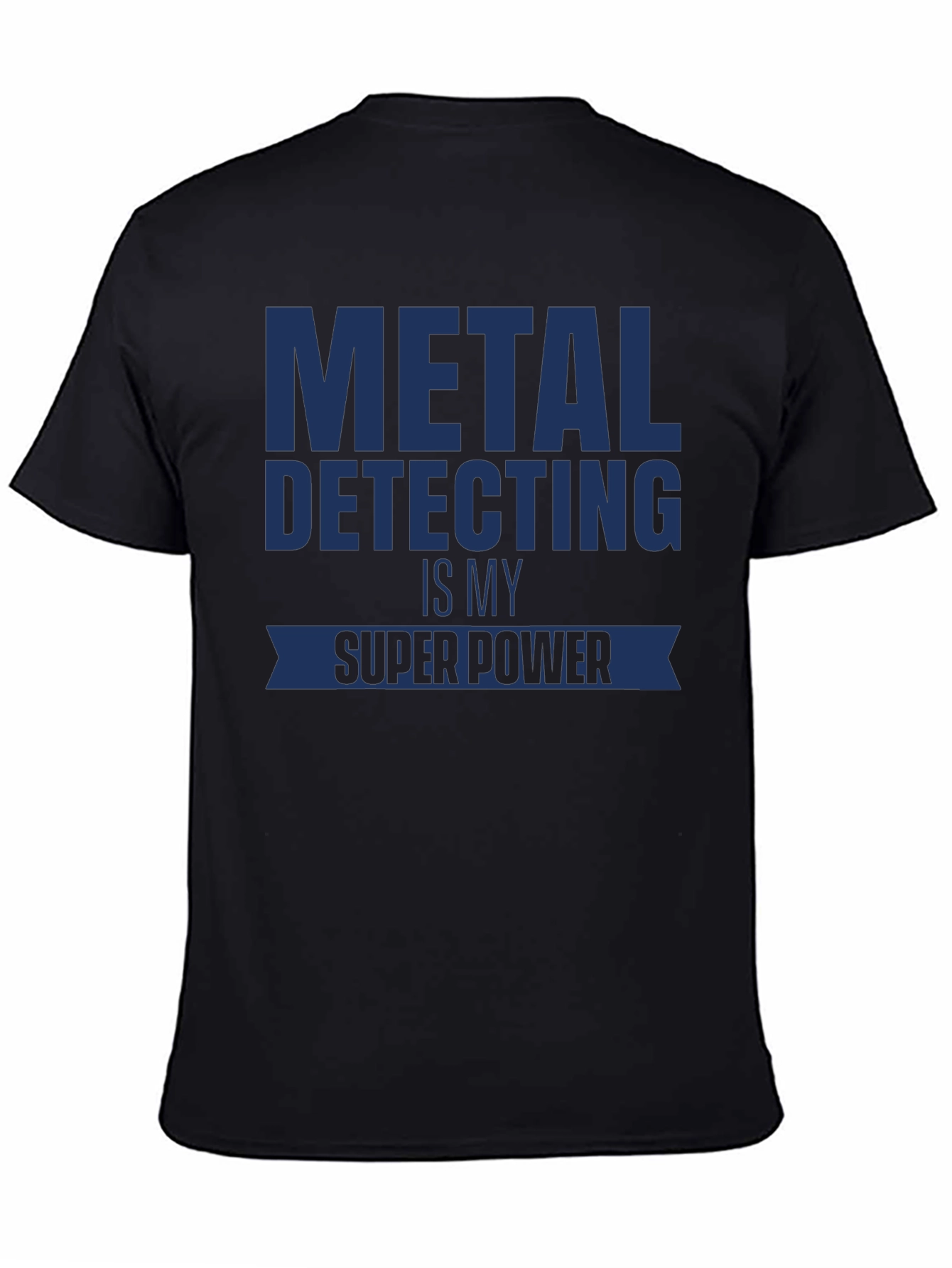 Metal Detecting is My Super Power T-Shirt