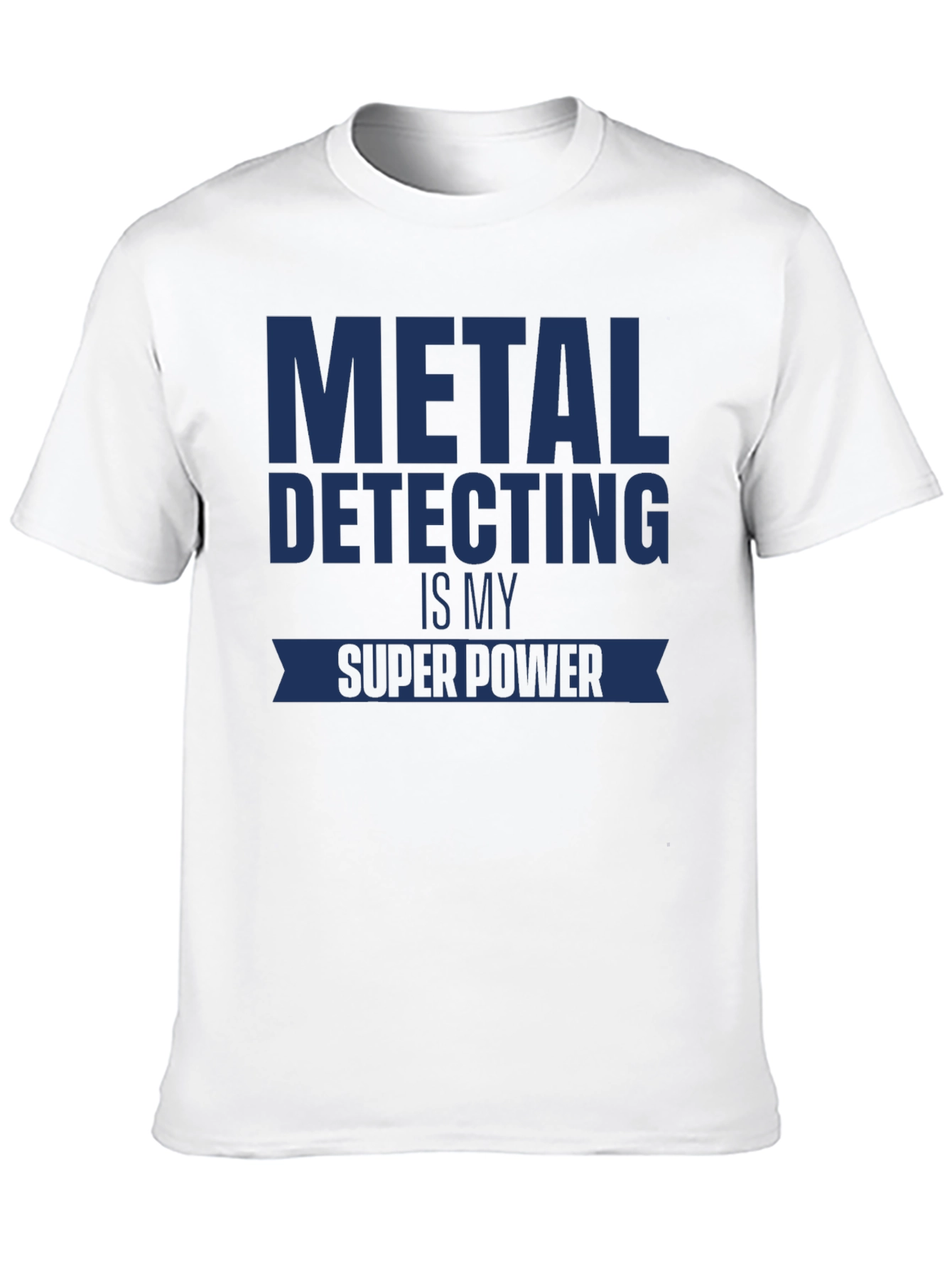 Metal Detecting is My Super Power T-Shirt