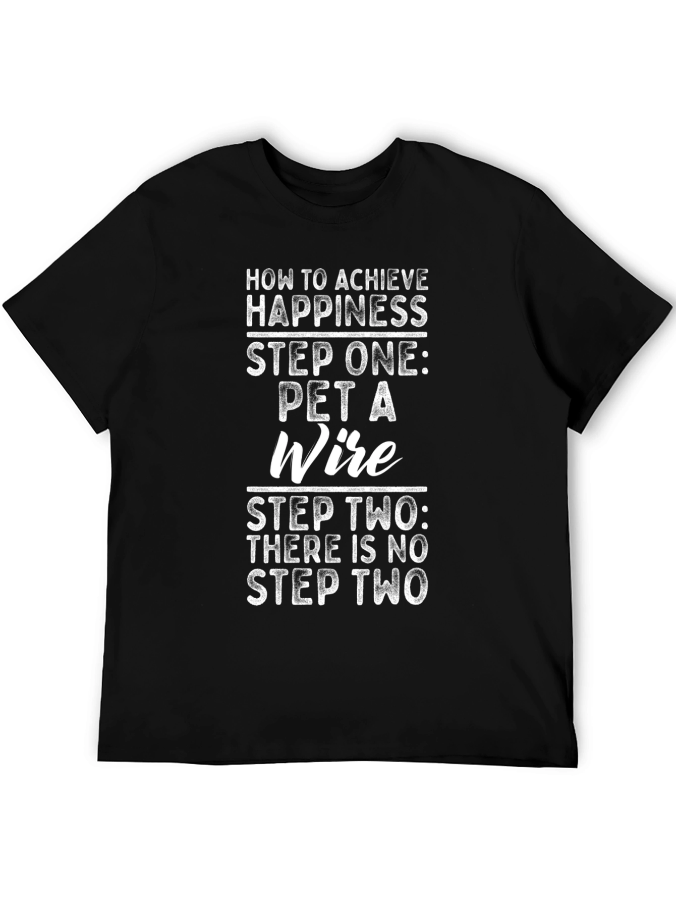 Funny Pet a Wire T-Shirt - Achieve Happiness!