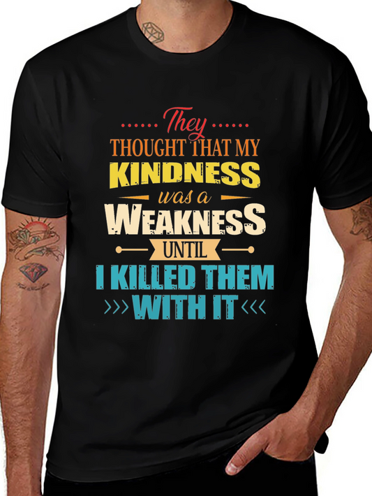 Kindness is Weakness T-Shirt - Funny Graphic Tee
