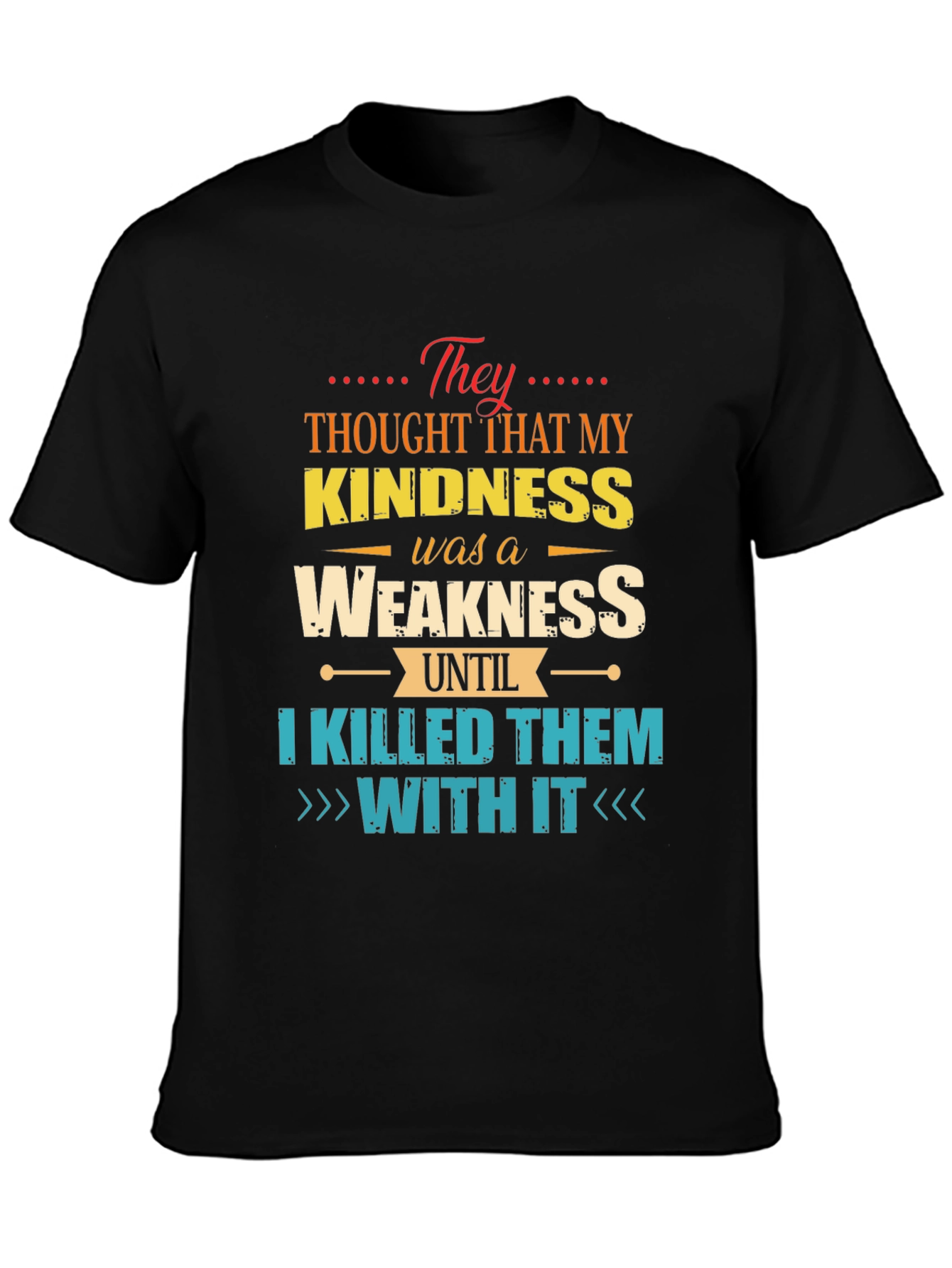 Kindness is Weakness T-Shirt - Funny Graphic Tee