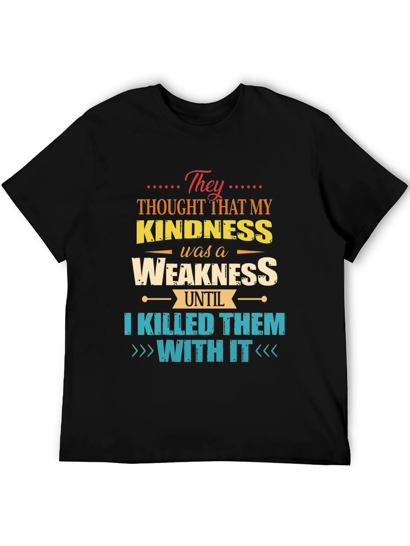 Kindness is Weakness T-Shirt - Funny Graphic Tee