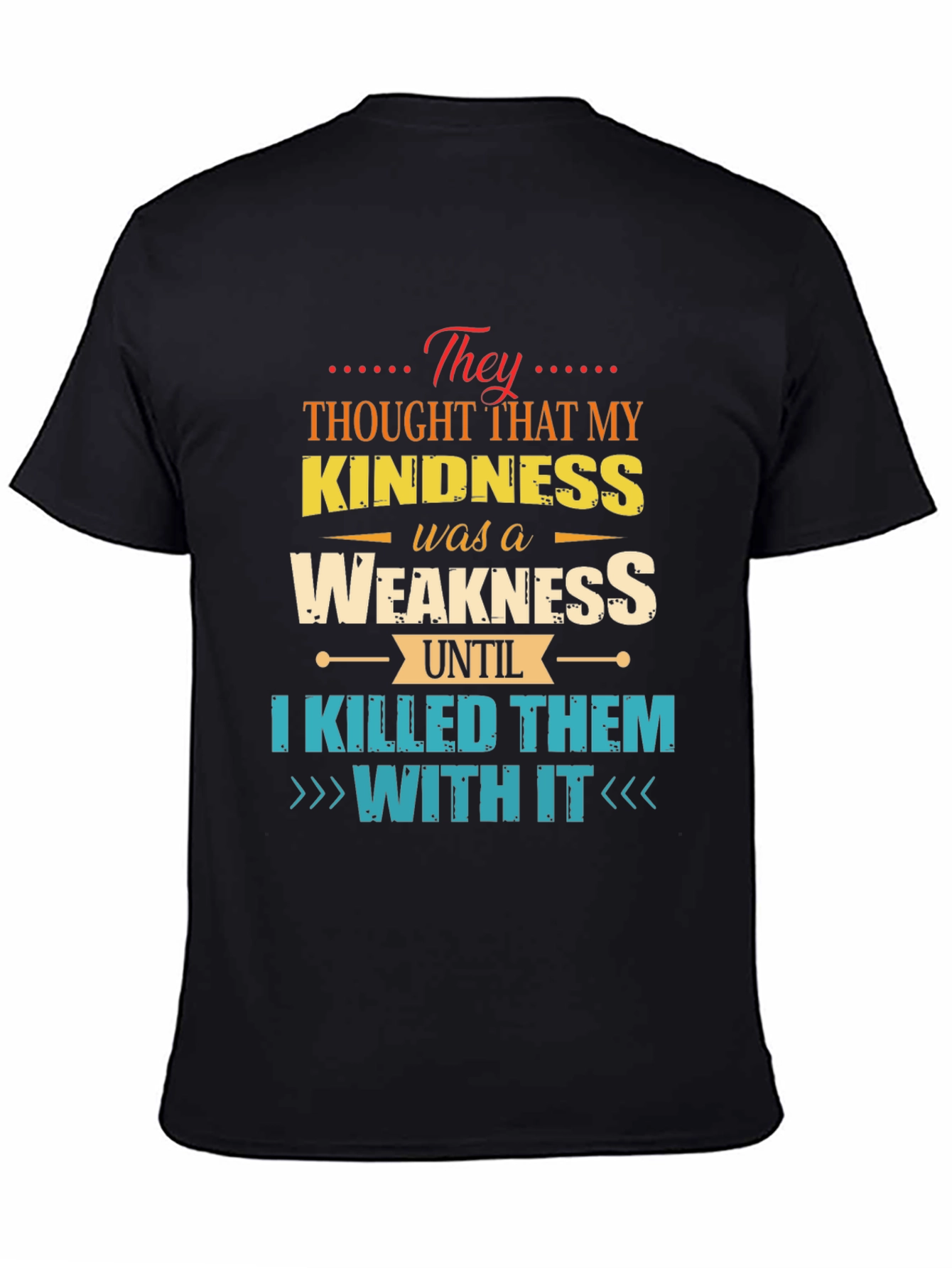 Kindness is Weakness T-Shirt - Funny Graphic Tee