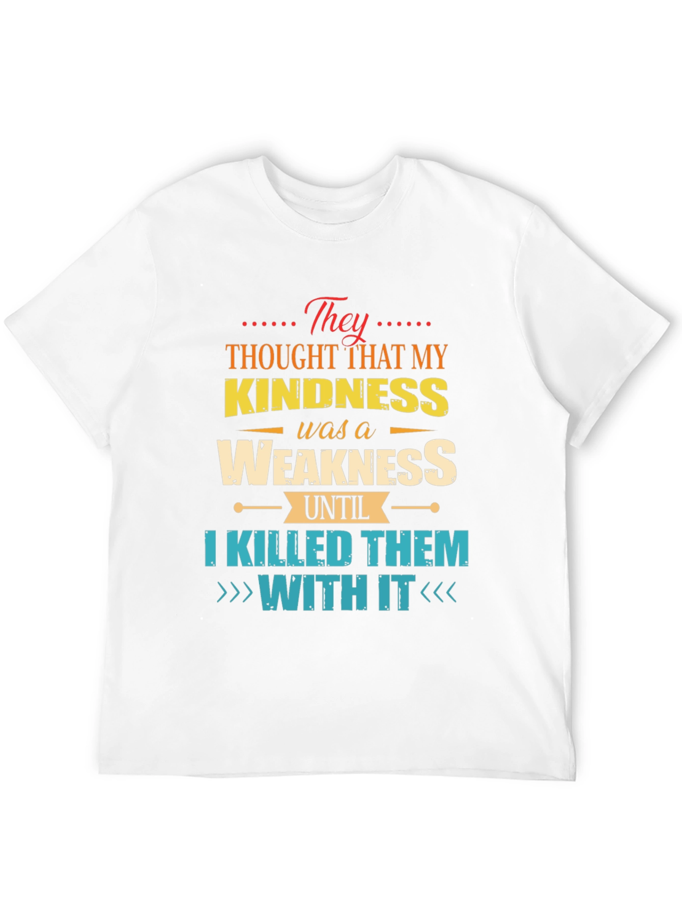 Kindness is Weakness T-Shirt - Funny Graphic Tee