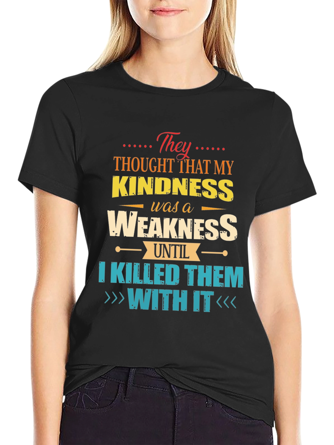 Kindness is Weakness T-Shirt - Funny Graphic Tee