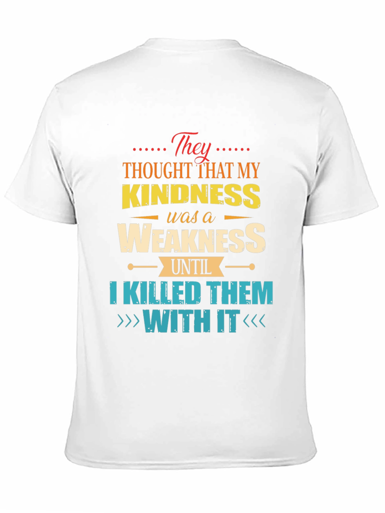 Kindness is Weakness T-Shirt - Funny Graphic Tee