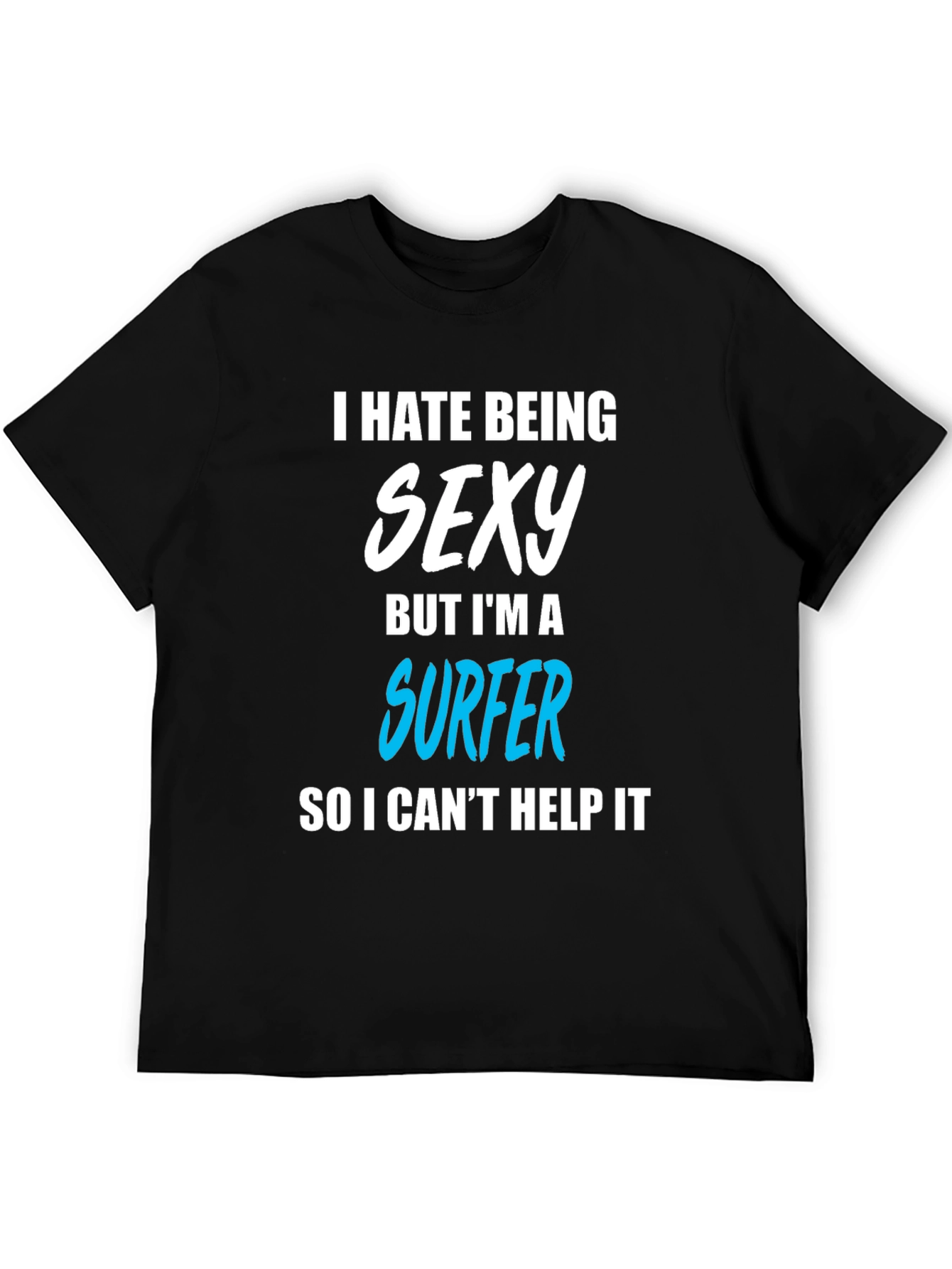 Funny Surfer T-Shirt - I Hate Being Sexy