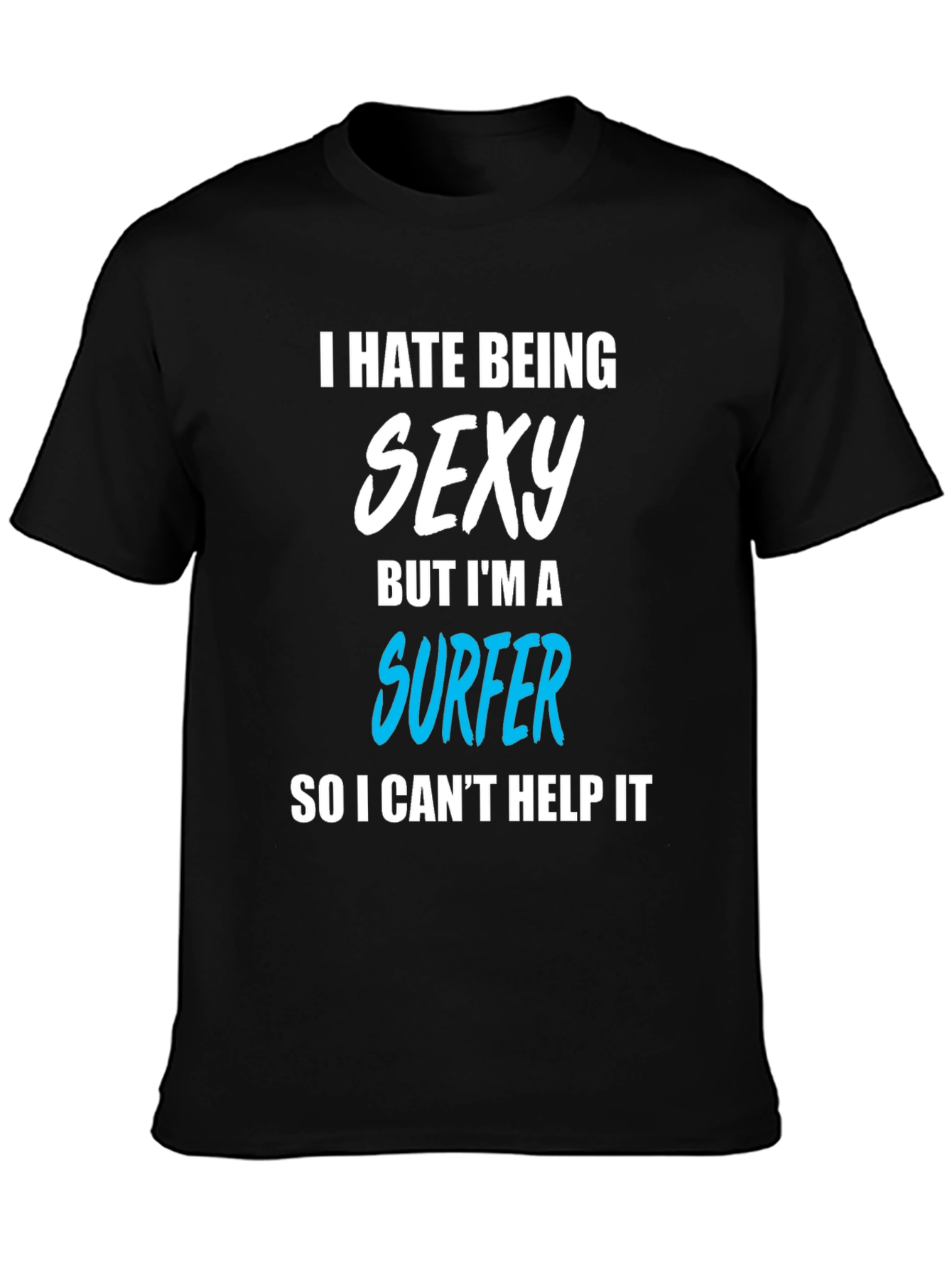 Funny Surfer T-Shirt - I Hate Being Sexy