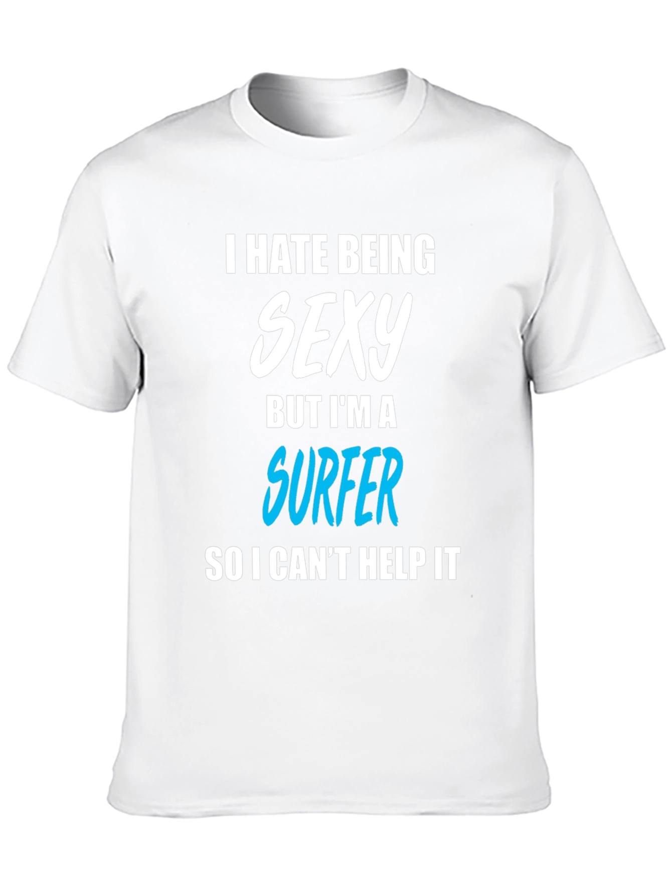 Funny Surfer T-Shirt - I Hate Being Sexy
